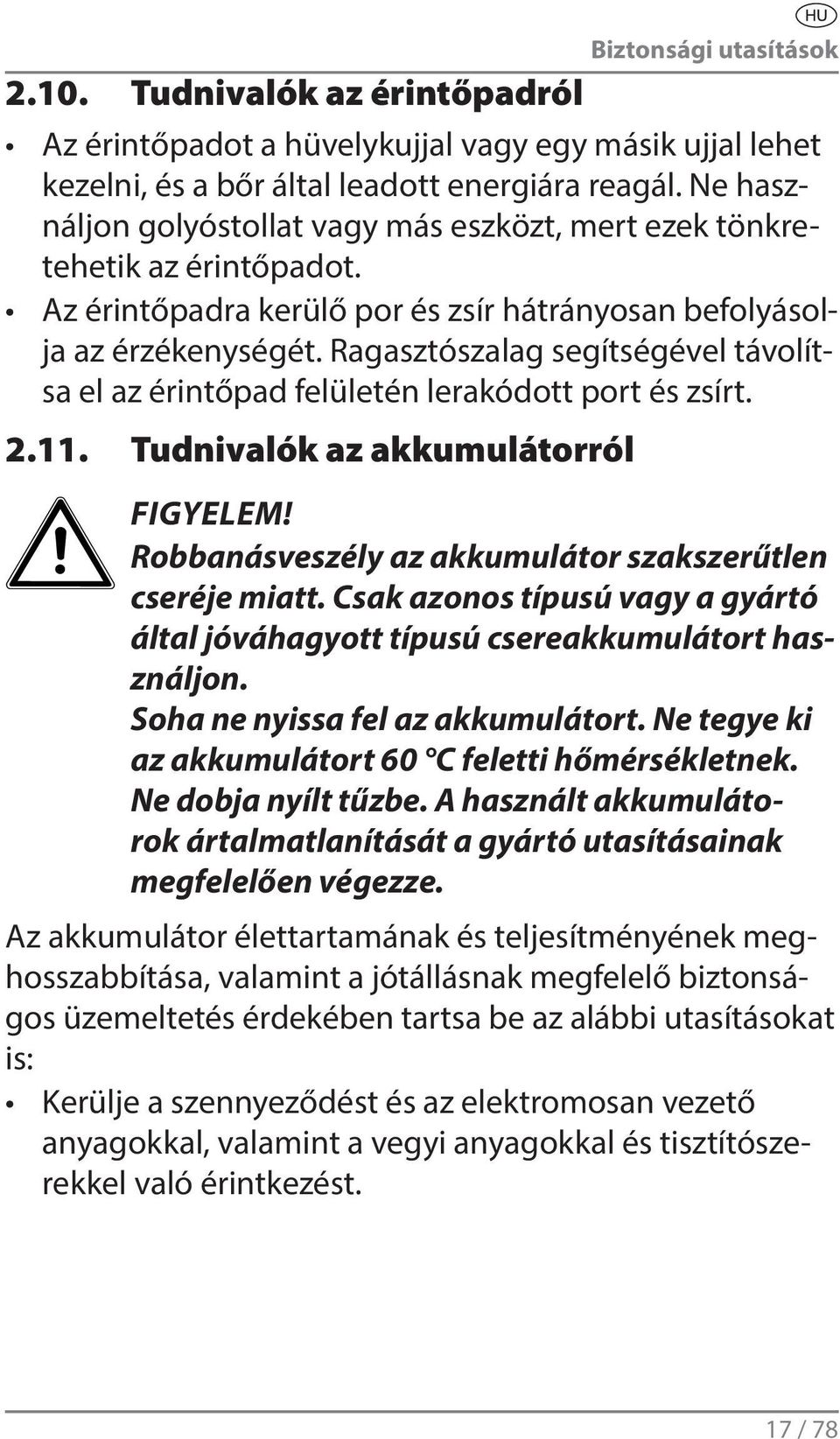 Ragasztószalag segítségével távolítsa el az érintőpad felületén lerakódott port és zsírt. 2.11. Tudnivalók az akkumulátorról FIGYELEM! Robbanásveszély az akkumulátor szakszerűtlen cseréje miatt.