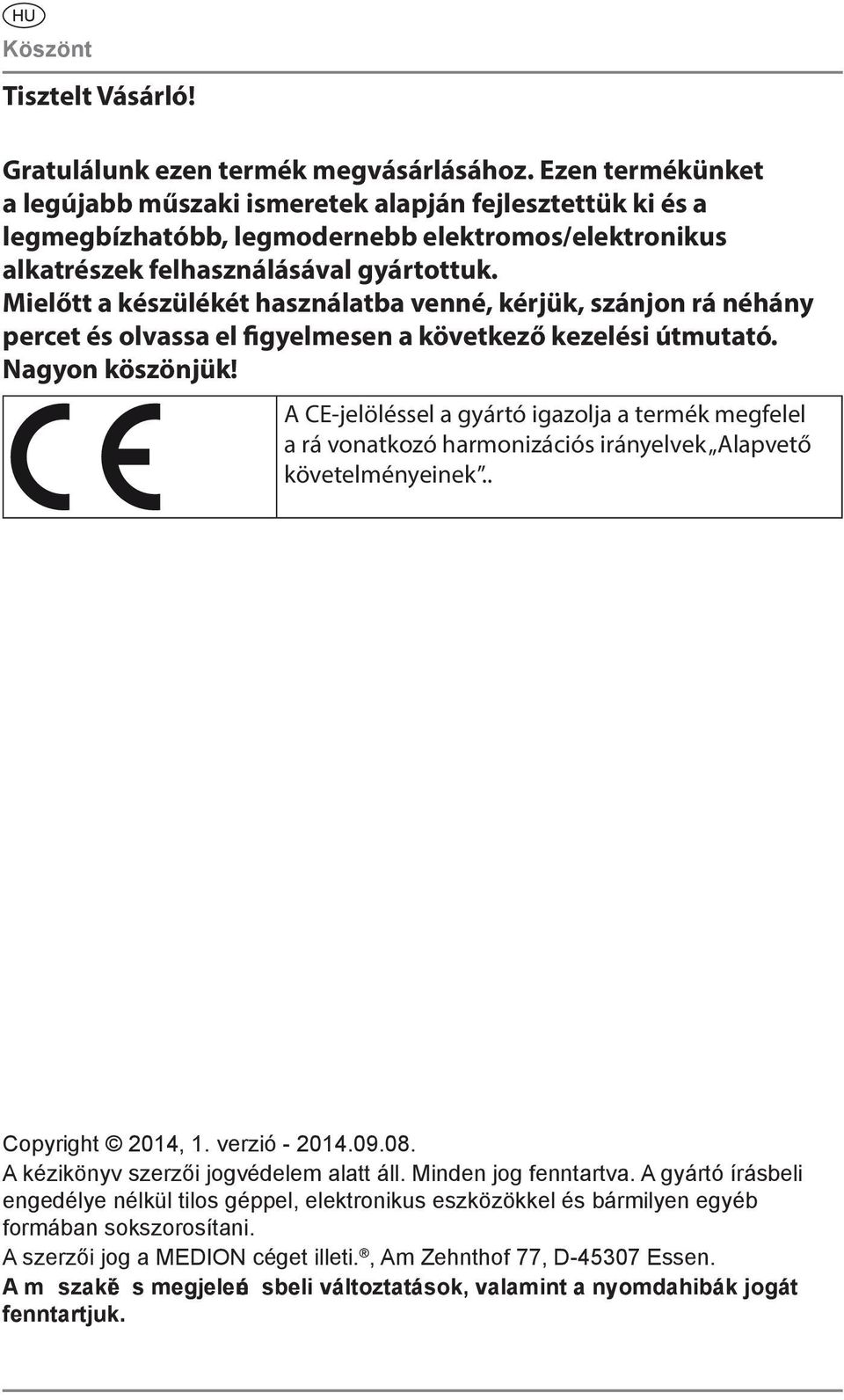 Mielőtt a készülékét használatba venné, kérjük, szánjon rá néhány percet és olvassa el figyelmesen a következő kezelési útmutató. Nagyon köszönjük!