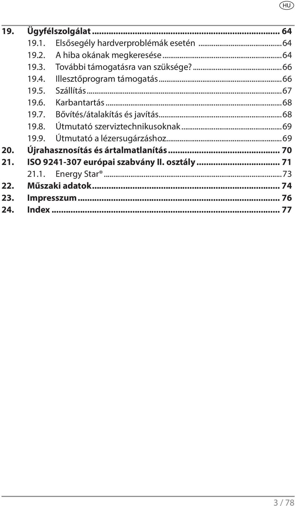 ..68 19.8. Útmutató szerviztechnikusoknak...69 19.9. Útmutató a lézersugárzáshoz...69 20. Újrahasznosítás és ártalmatlanítás... 70 21.
