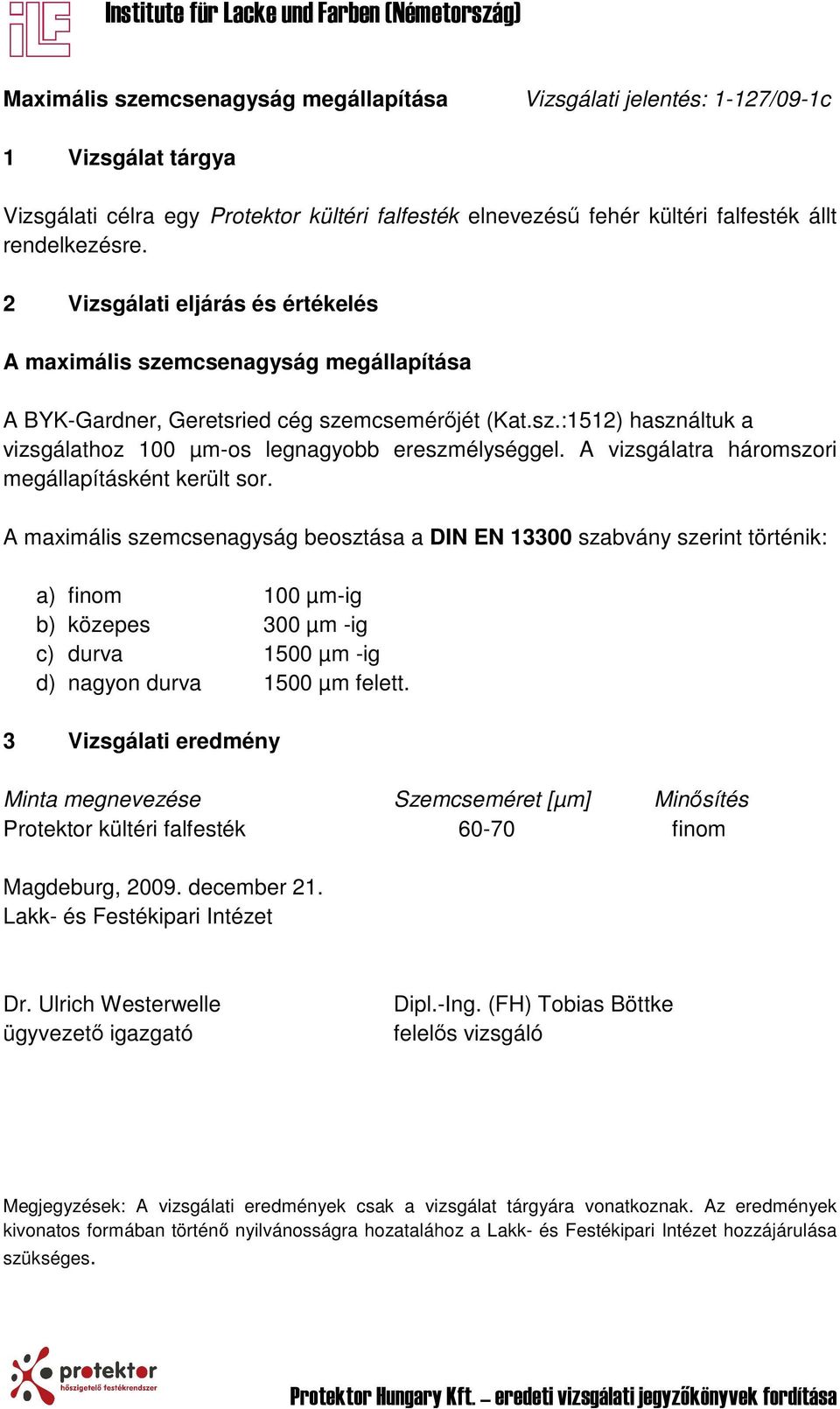 A vizsgálatra háromszori megállapításként került sor.