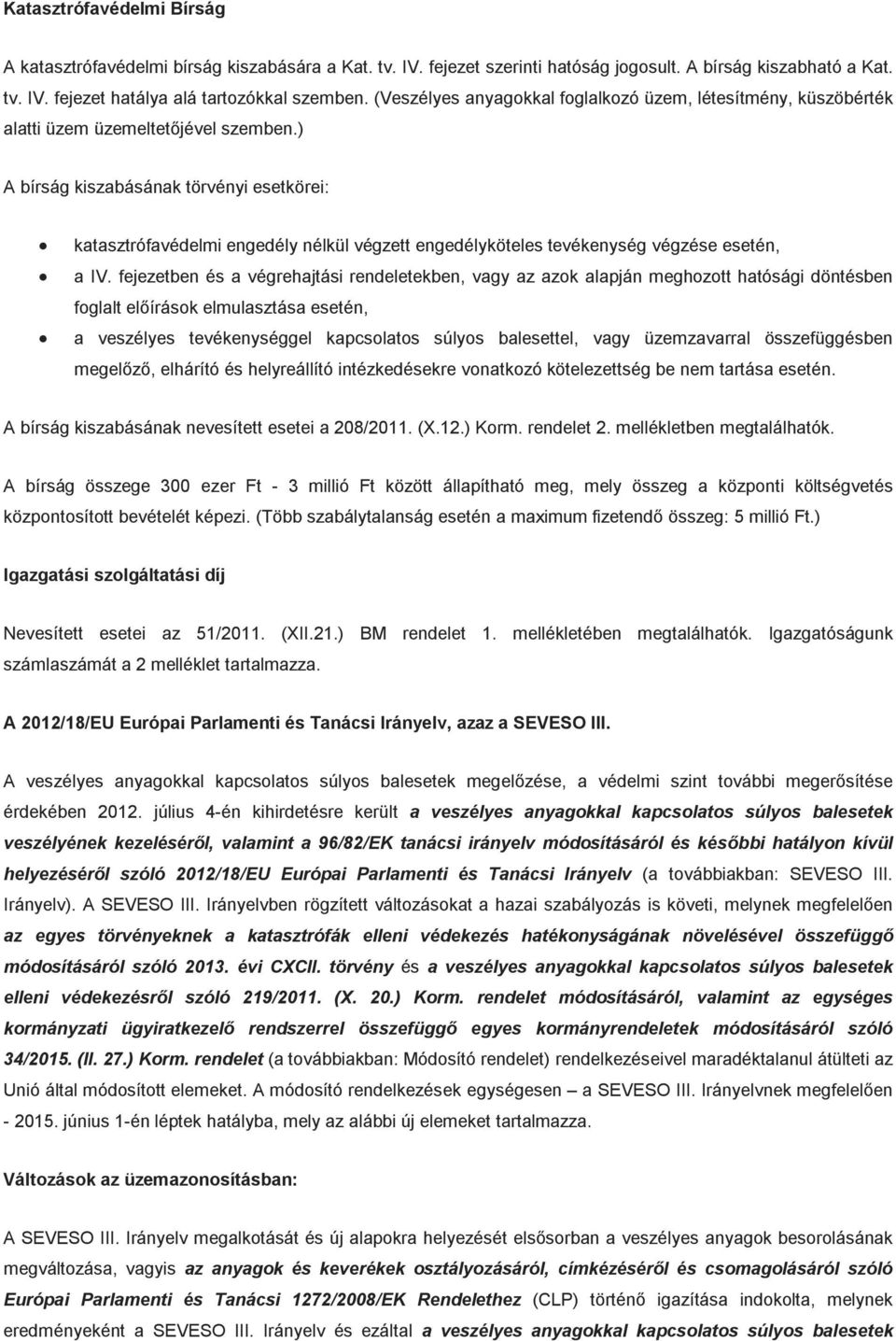 ) A bírság kiszabásának törvényi esetkörei: katasztrófavédelmi engedély nélkül végzett engedélyköteles tevékenység végzése esetén, a IV.