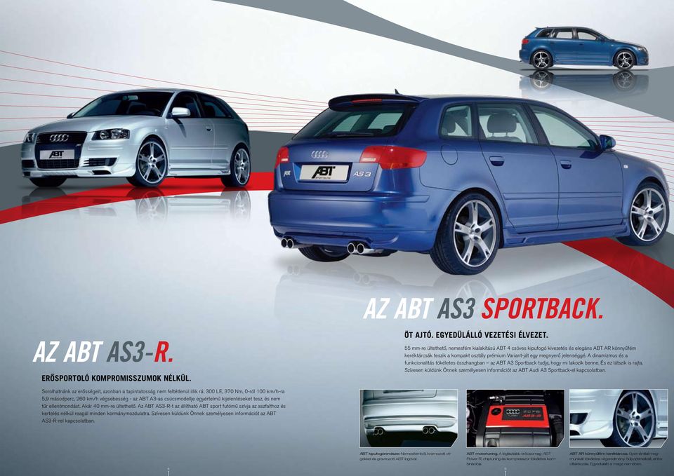 A dinamizmus és a funkcionalitás tökéletes összhangban az ABT A3 Sportback tudja, hogy mi lakozik benne. És ez látszik is rajta.
