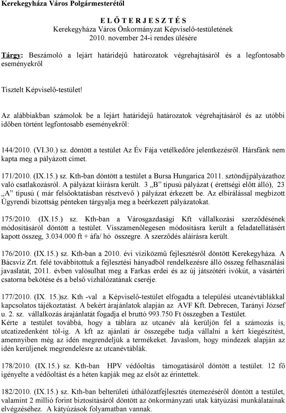 Az alábbiakban számolok be a lejárt határidejű határozatok végrehajtásáról és az utóbbi időben történt legfontosabb eseményekről: 144/2010. (VI.30.) sz.