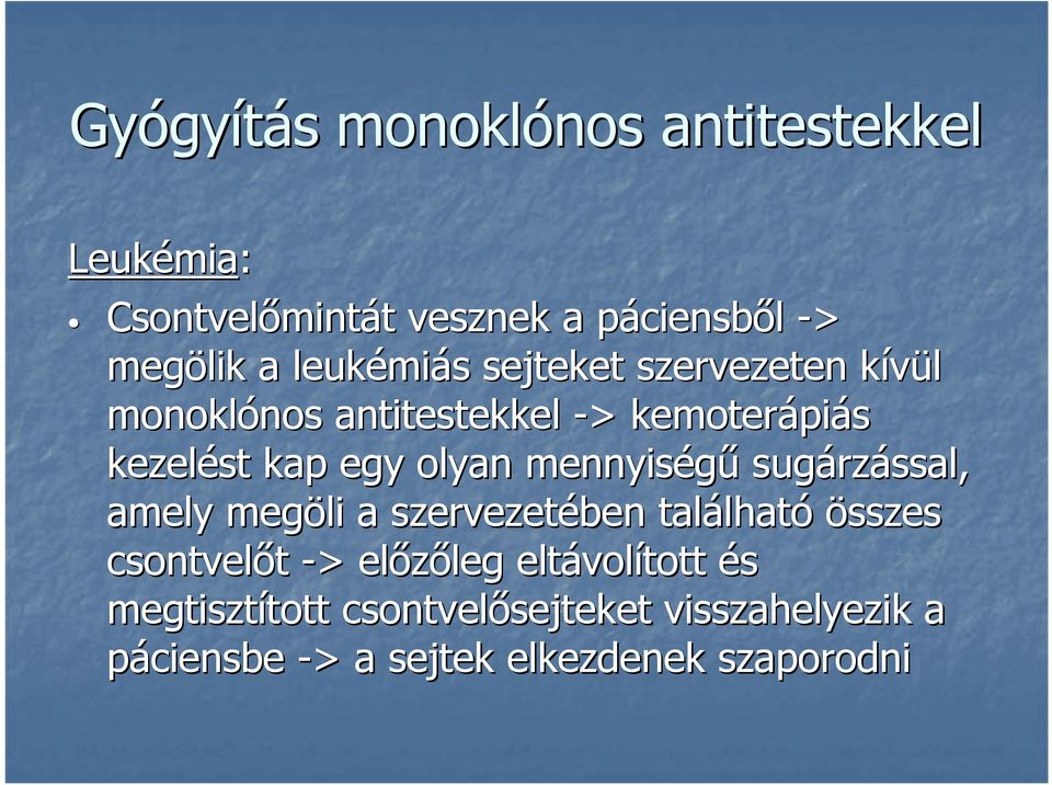 mennyiségű sugárz rzással, amely megöli a szervezetében találhat lható összes csontvelőt -> > előzőleg leg eltávol