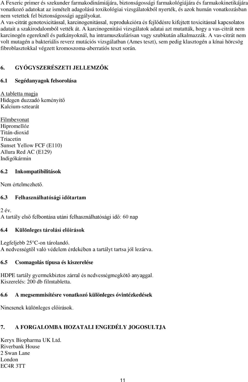 A vas-citrát genotoxicitással, karcinogenitással, reprodukcióra és fejlődésre kifejtett toxicitással kapcsolatos adatait a szakirodalomból vették át.