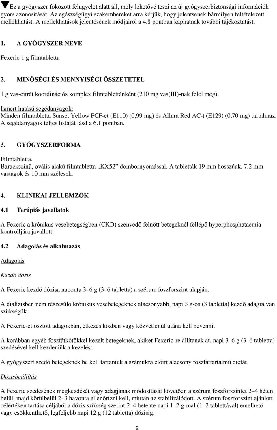 A GYÓGYSZER NEVE Fexeric 1 g filmtabletta 2. MINŐSÉGI ÉS MENNYISÉGI ÖSSZETÉTEL 1 g vas-citrát koordinációs komplex filmtablettánként (210 mg vas(iii)-nak felel meg).