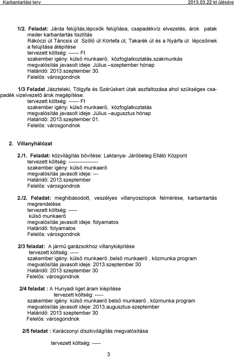 1/3 Feladat Jászteleki, Tölgyfa és Szérűskert útak aszfaltozása ahol szükséges csapadék vizelvezető árok megépítése.