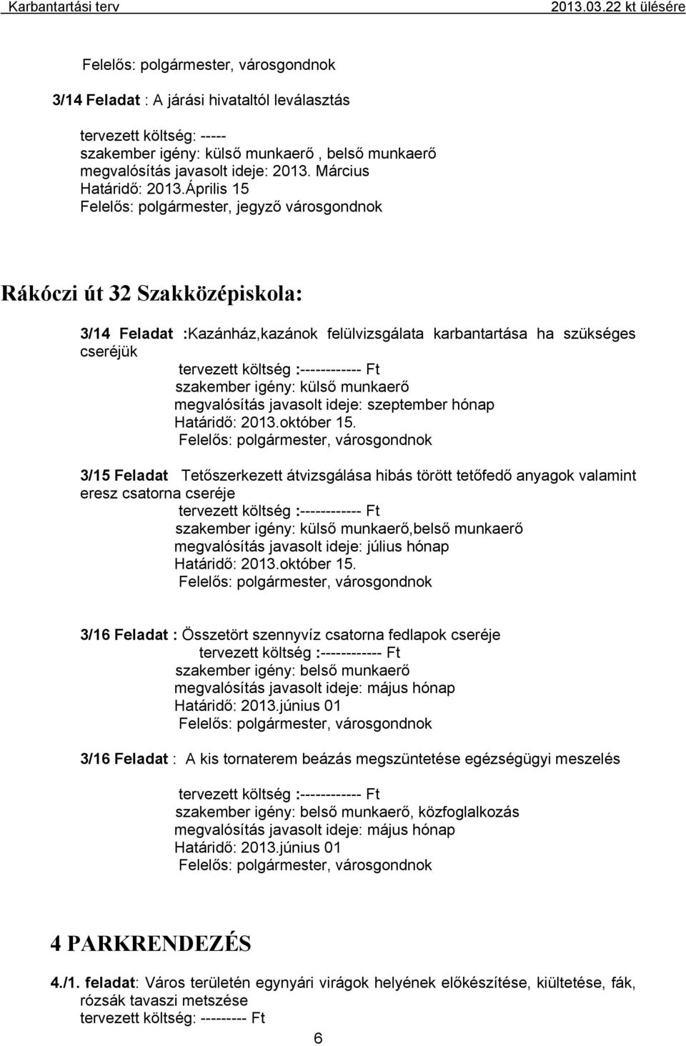 Ft megvalósítás javasolt ideje: szeptember hónap Határidő: 2013.október 15.