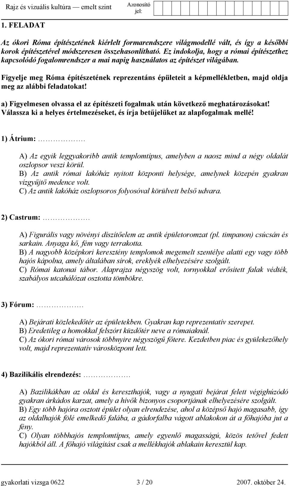 Figyelje meg Róma építészetének reprezentáns épületeit a képmellékletben, majd oldja meg az alábbi feladatokat! a) Figyelmesen olvassa el az építészeti fogalmak után következő meghatározásokat!