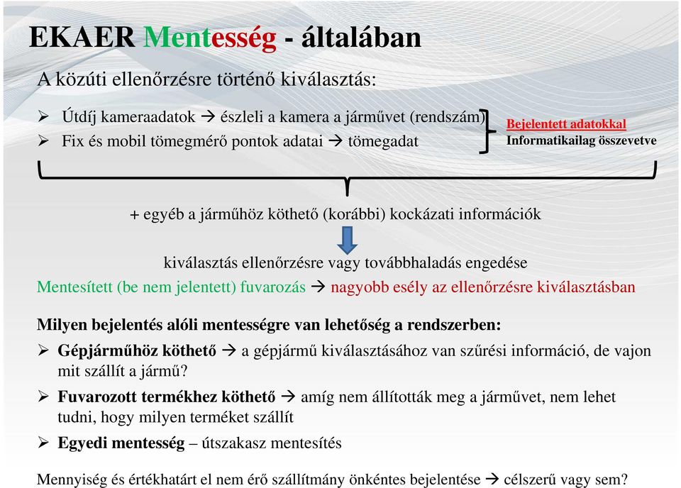 ellenőrzésre kiválasztásban Milyen bejelentés alóli mentességre van lehetőség a rendszerben: Gépjárműhöz köthető a gépjármű kiválasztásához van szűrési információ, de vajon mit szállít a jármű?