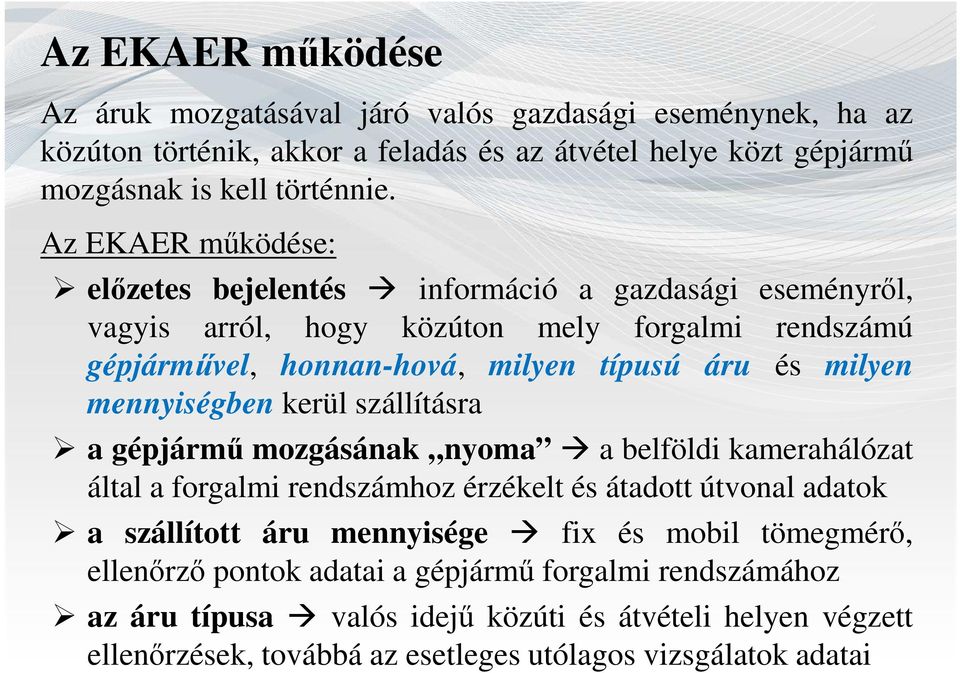 mennyiségben kerül szállításra a gépjármű mozgásának nyoma a belföldi kamerahálózat által a forgalmi rendszámhoz érzékelt és átadott útvonal adatok a szállított áru mennyisége fix és