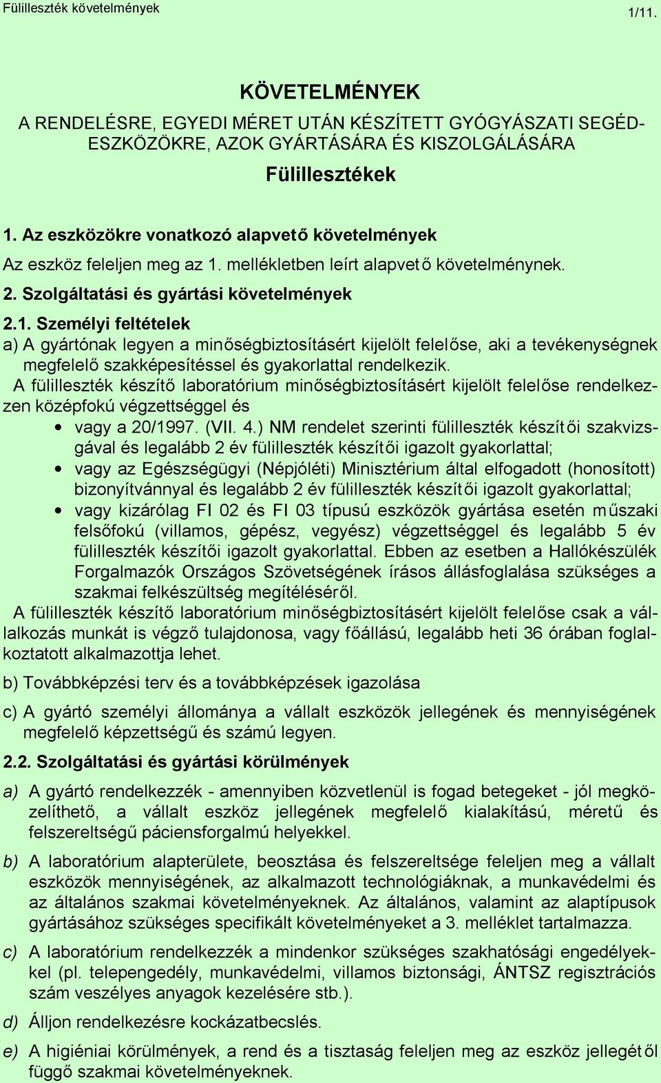 mellékletben leírt alapvet ő követelménynek. 2. Szolgáltatási és gyártási követelmények 2.1.