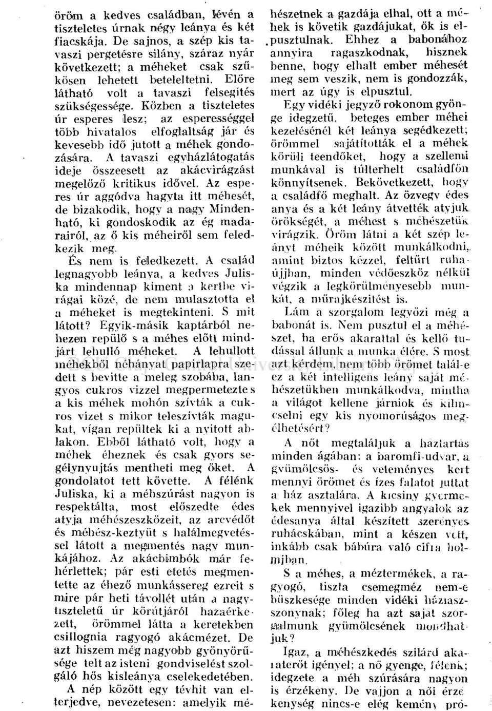 Közben a tiszteletes úr esperes lesz; az esperességgel több hivatalos elfoglaltság jár és kevesebb idő jutott a méhek gondozására.