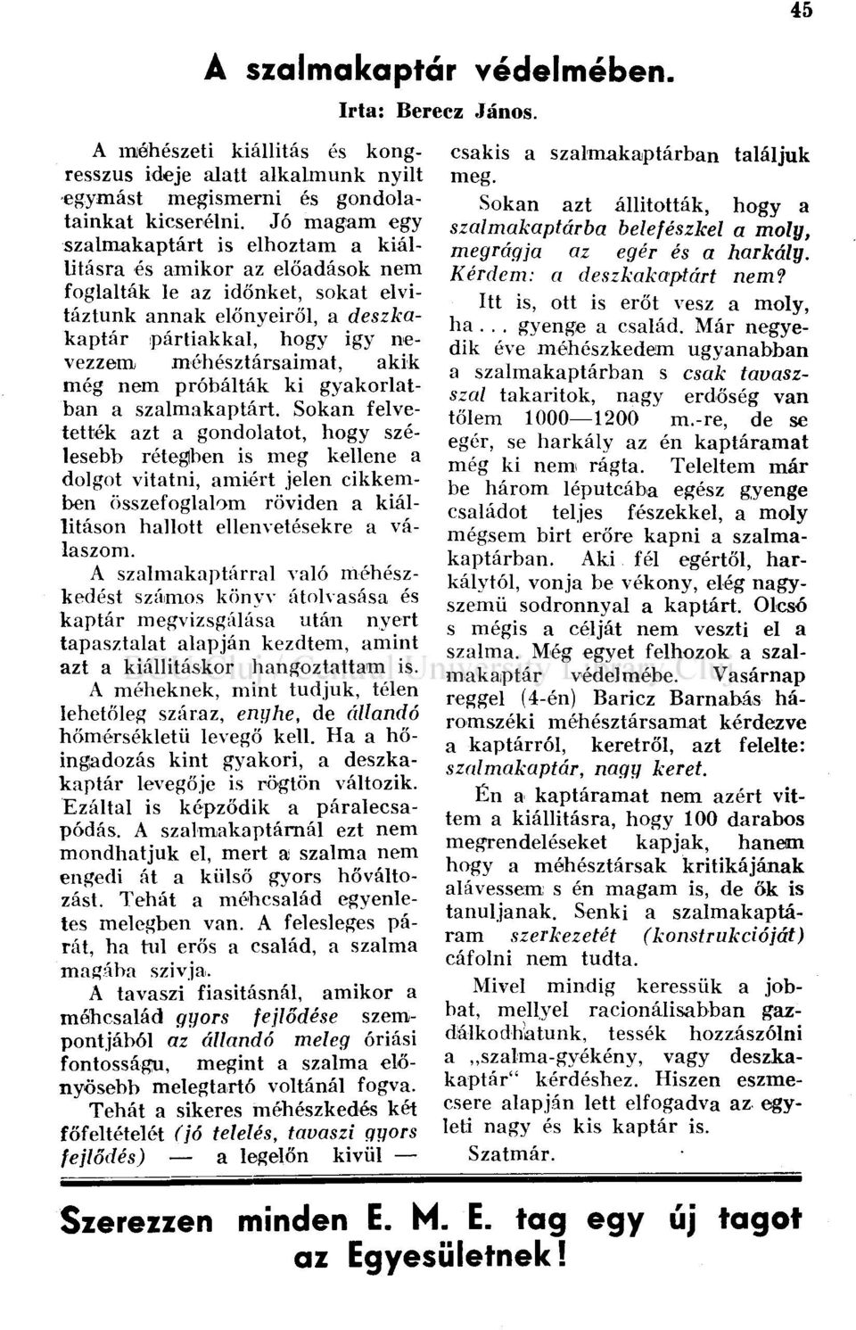 méhésztársaimat, akik még nem próbálták ki gyakorlatban a szalmakaptárt.