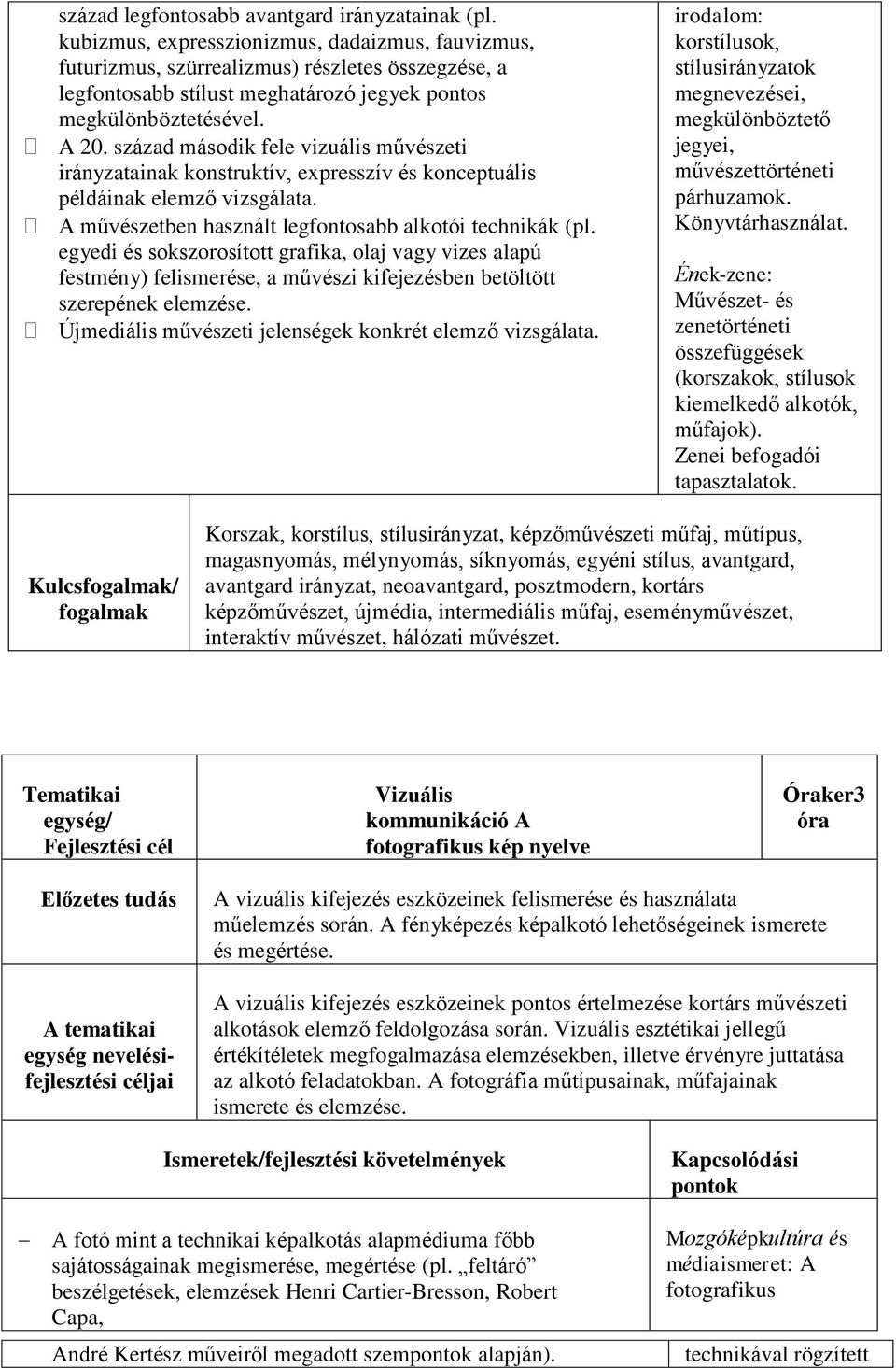 század második fele vizuális művészeti irányzatainak konstruktív, expresszív és konceptuális példáinak elemző vizsgálata. A művészetben használt legfontosabb alkotói technikák (pl.