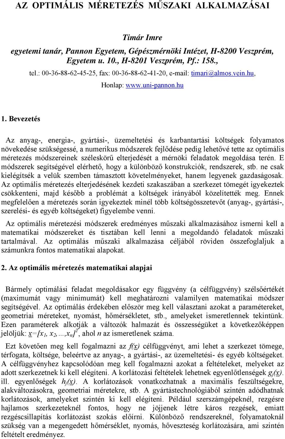 Bevezetés Az anyag-, energia-, gyártási-, üzemeltetési és karbantartási költségek folyamatos növekedése szükségessé, a numerikus módszerek fejlődése pedig lehetővé tette az optimális méretezés
