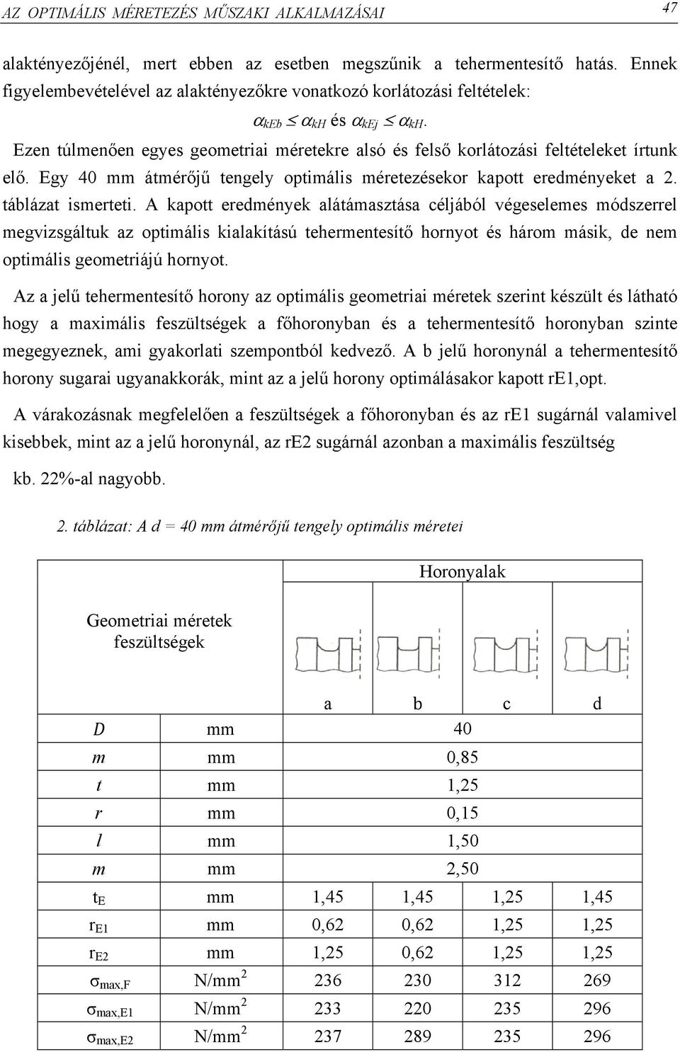 Egy 40 mm átmérőjű tengely optimális méretezésekor kapott eredményeket a 2. táblázat ismerteti.