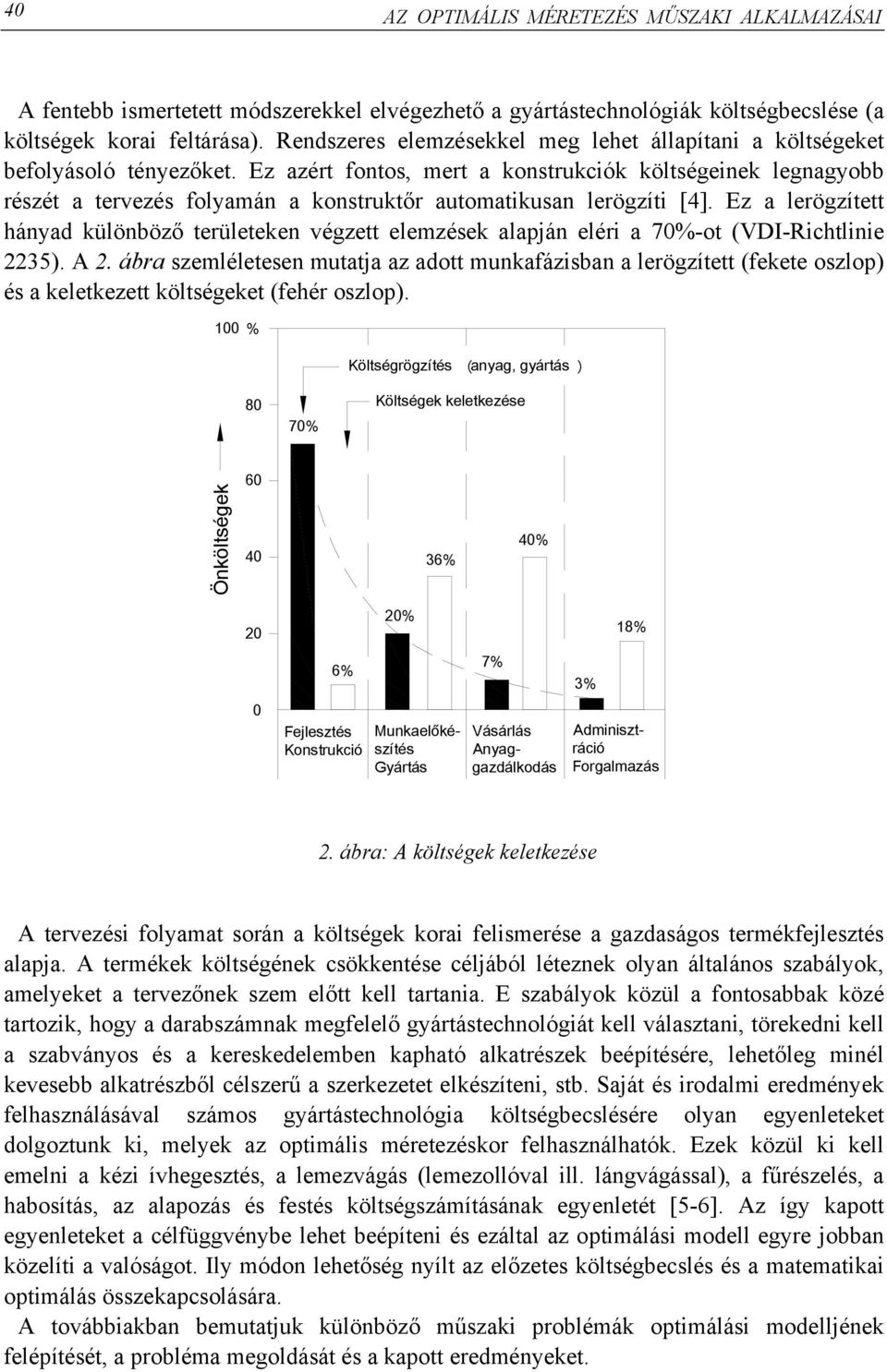 Ez azért fontos, mert a konstrukciók költségeinek legnagyobb részét a tervezés folyamán a konstruktőr automatikusan lerögzíti [4].