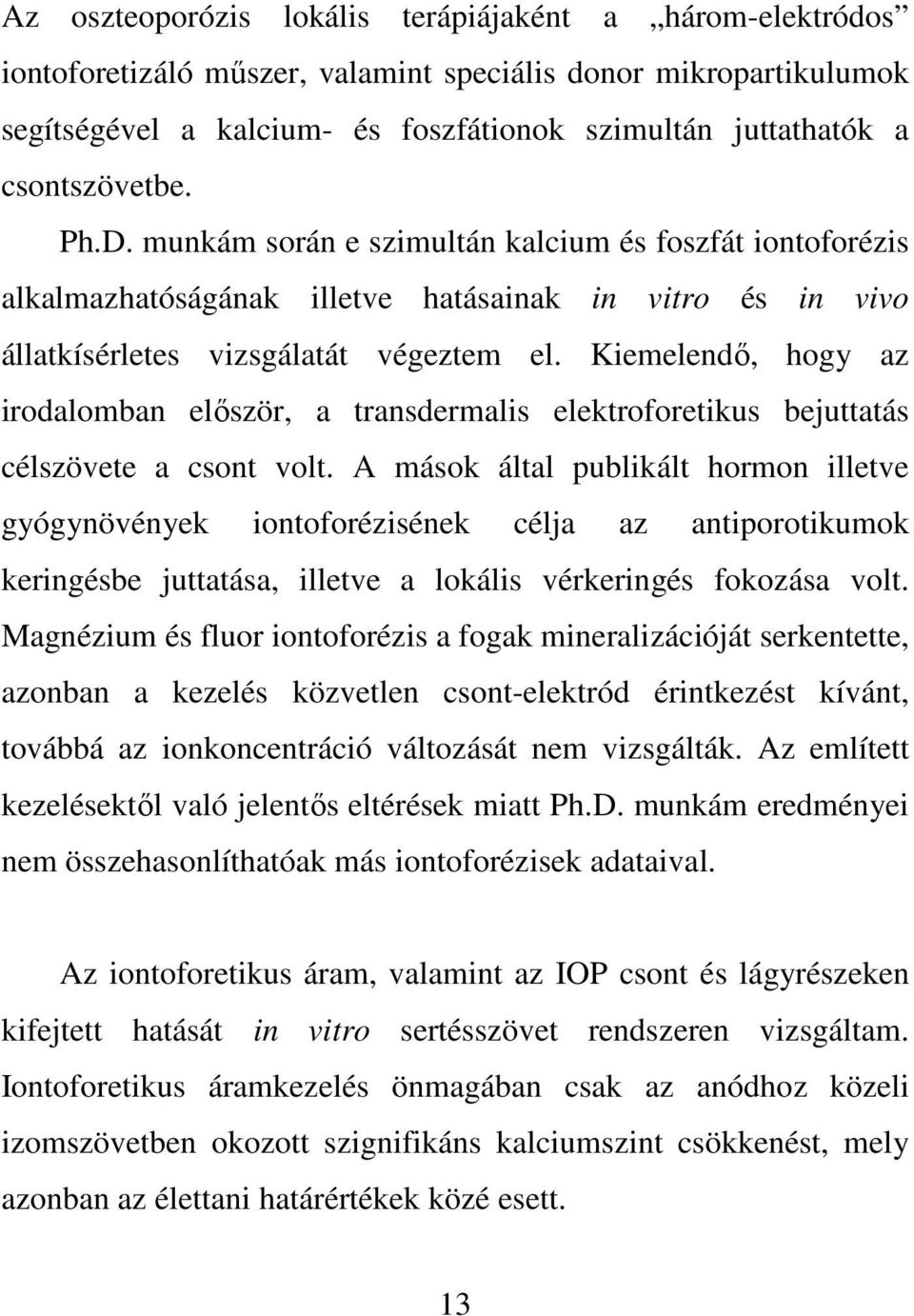 Kiemelendő, hogy az irodalomban először, a transdermalis elektroforetikus bejuttatás célszövete a csont volt.