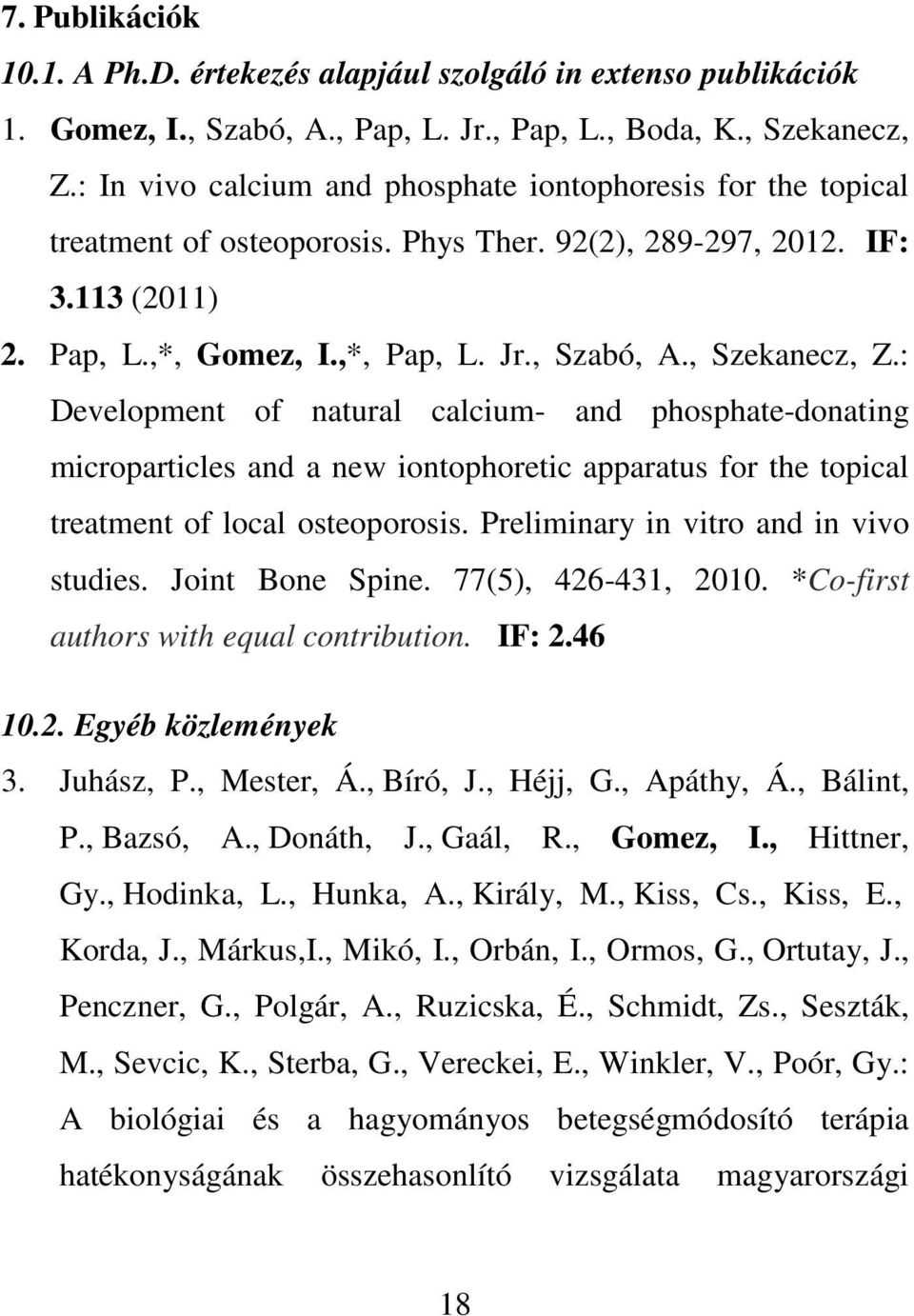 , Szekanecz, Z.: Development of natural calcium- and phosphate-donating microparticles and a new iontophoretic apparatus for the topical treatment of local osteoporosis.