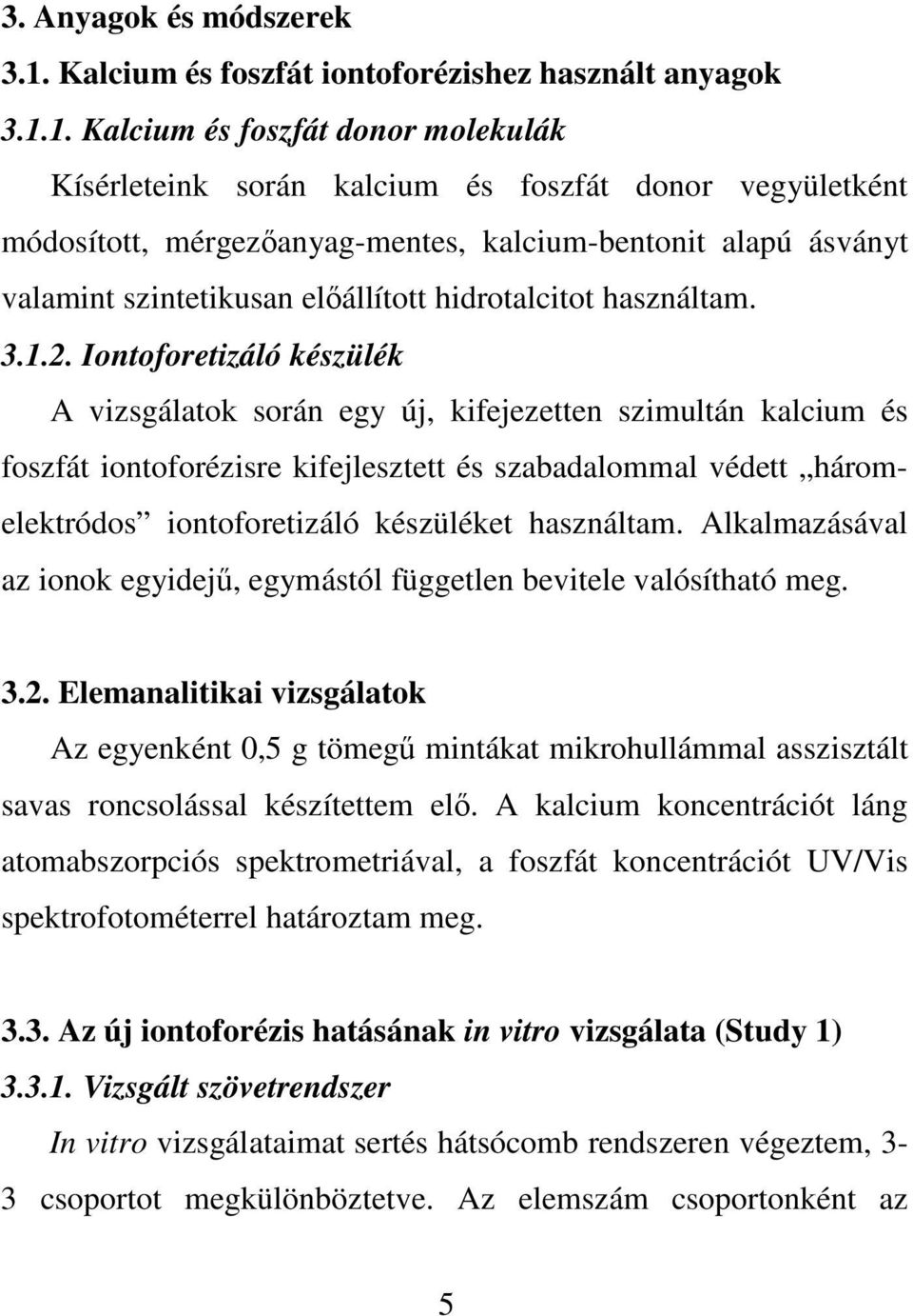 1. Kalcium és foszfát donor molekulák Kísérleteink során kalcium és foszfát donor vegyületként módosított, mérgezőanyag-mentes, kalcium-bentonit alapú ásványt valamint szintetikusan előállított