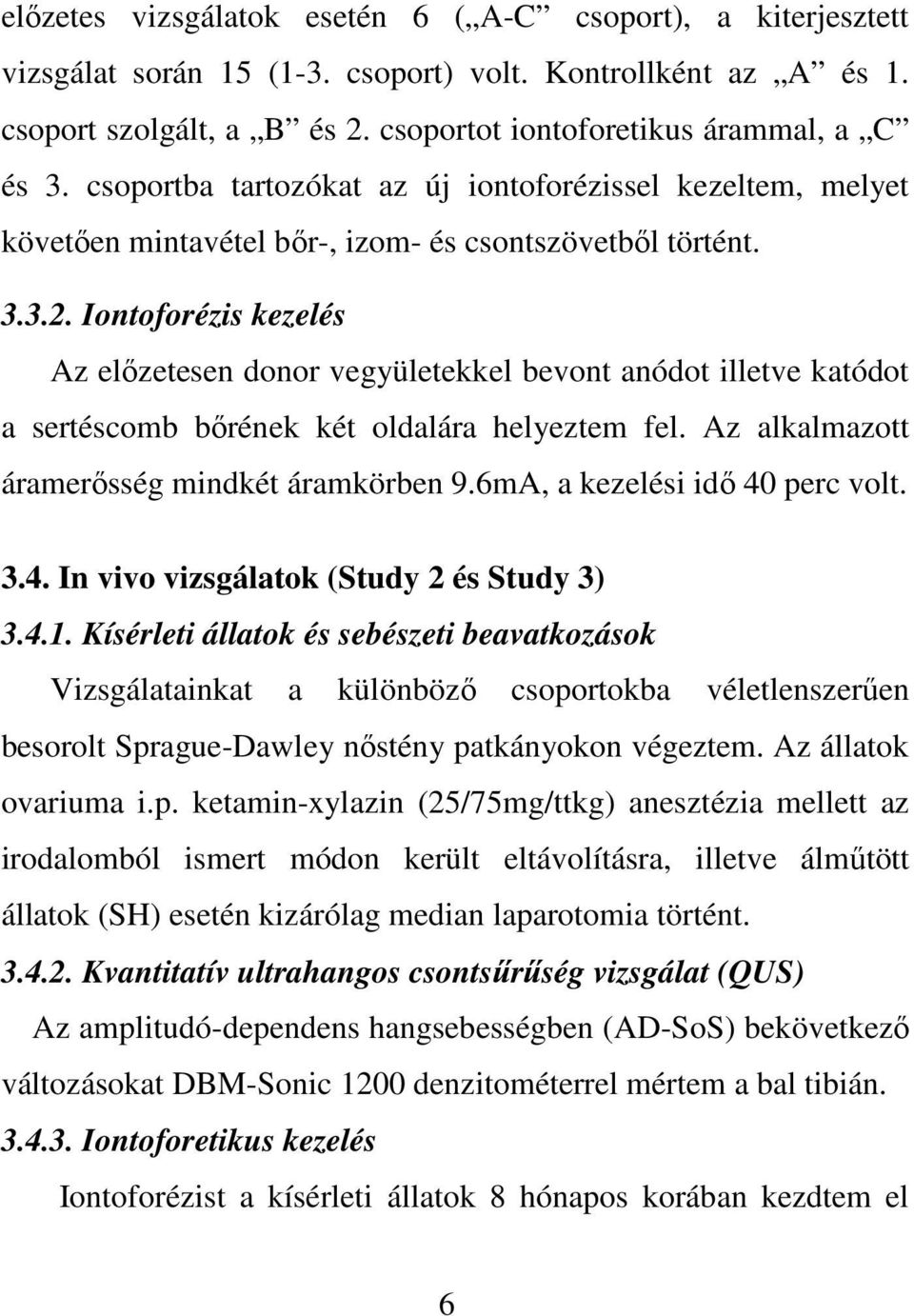 Iontoforézis kezelés Az előzetesen donor vegyületekkel bevont anódot illetve katódot a sertéscomb bőrének két oldalára helyeztem fel. Az alkalmazott áramerősség mindkét áramkörben 9.