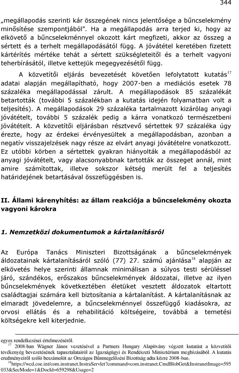 A jóvátétel keretében fizetett kártérítés mértéke tehát a sértett szükségleteitől és a terhelt vagyoni teherbírásától, illetve kettejük megegyezésétől függ.