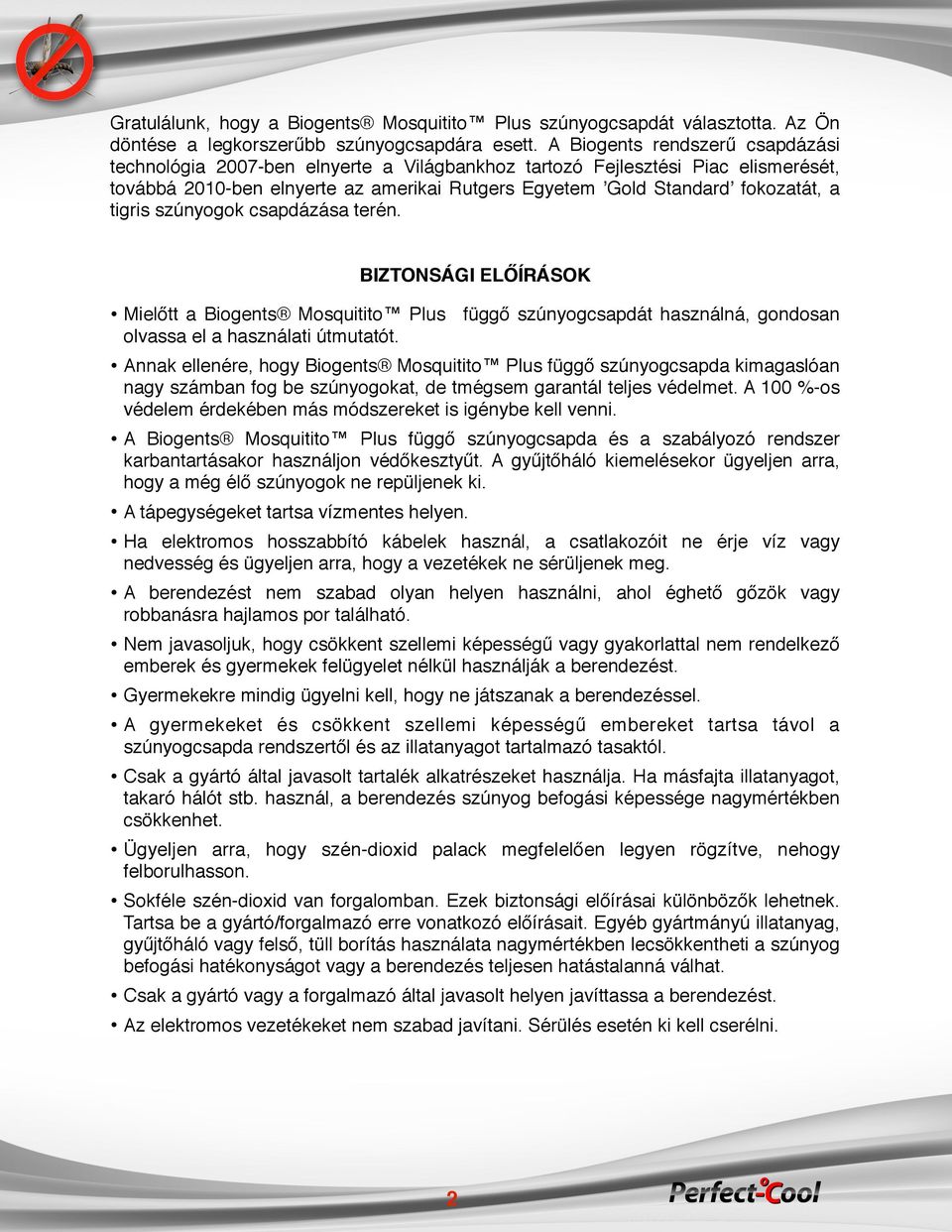 tigris szúnyogok csapdázása terén. BIZTONSÁGI ELŐÍRÁSOK Mielőtt a Biogents Mosquitito Plus függő szúnyogcsapdát használná, gondosan olvassa el a használati útmutatót.