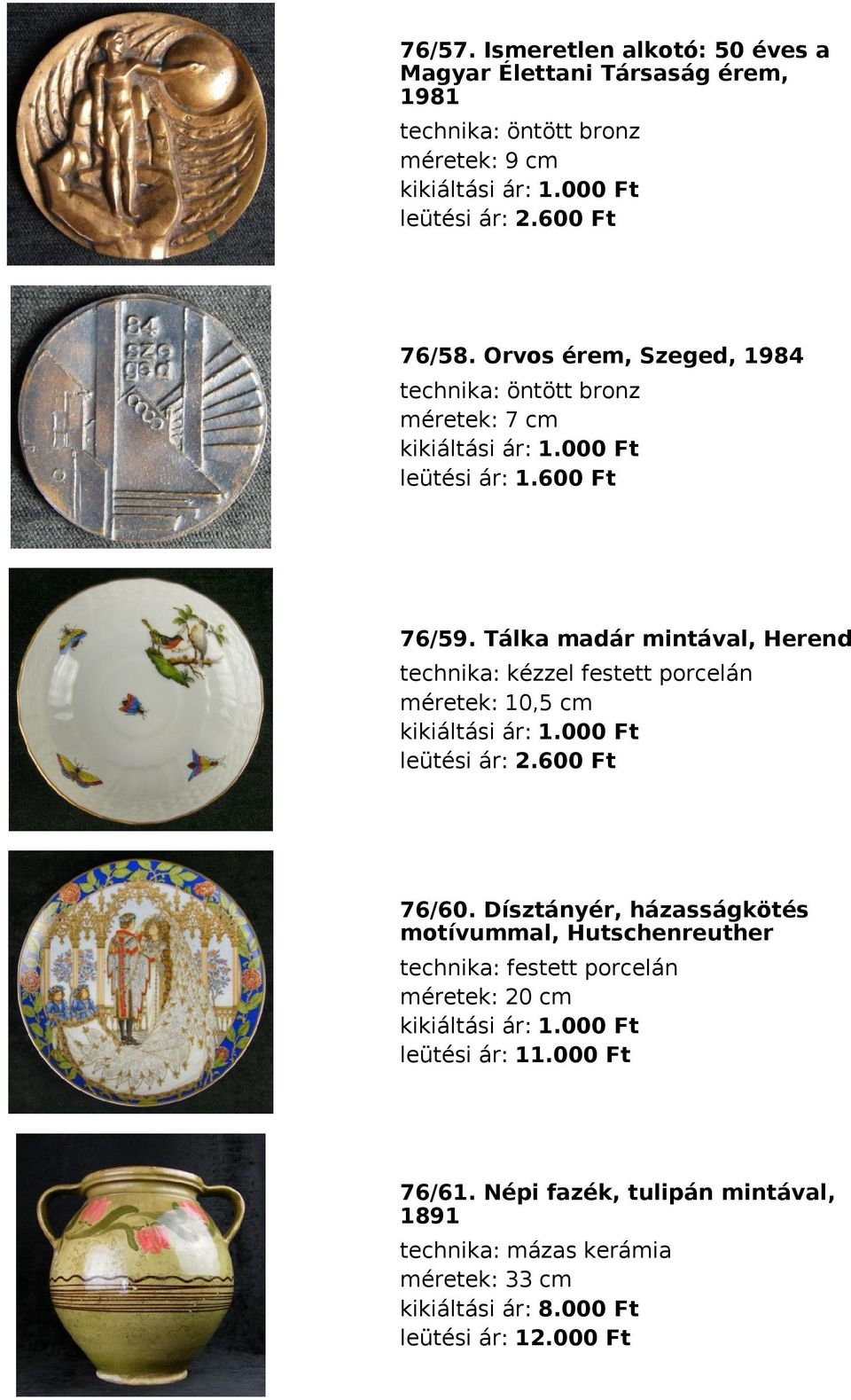 Tálka madár mintával, Herend méretek: 10,5 cm kikiáltási ár: 1.000 Ft leütési ár: 2.600 Ft 76/60.