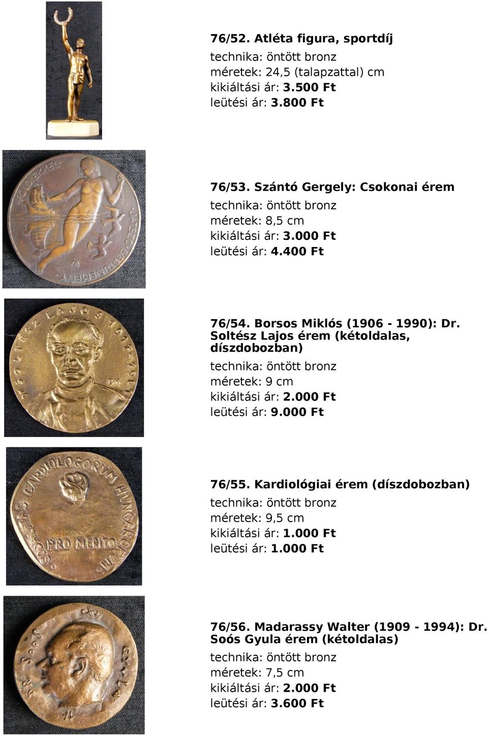 Soltész Lajos érem (kétoldalas, díszdobozban) technika: öntött bronz méretek: 9 cm kikiáltási ár: 2.000 Ft leütési ár: 9.000 Ft 76/55.