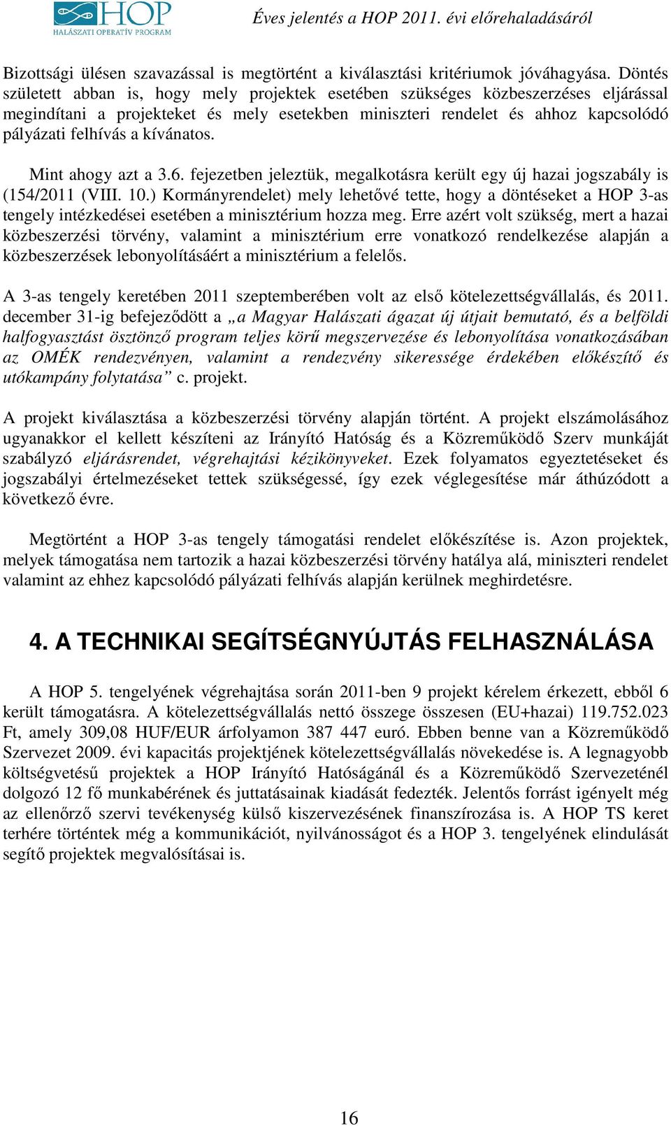 kívánatos. Mint ahogy azt a 3.6. fejezetben jeleztük, megalkotásra került egy új hazai jogszabály is (154/2011 (VIII. 10.