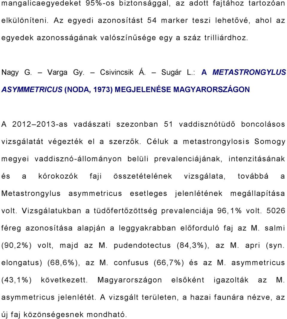 : A METASTRONGYLUS ASYMMETRICUS (NODA, 1973) MEGJELENÉSE MAGYARORSZÁGON A 2012 2013-as vadászati szezonban 51 vaddisznótüdő boncolásos vizsgálatát végezték el a szerzők.