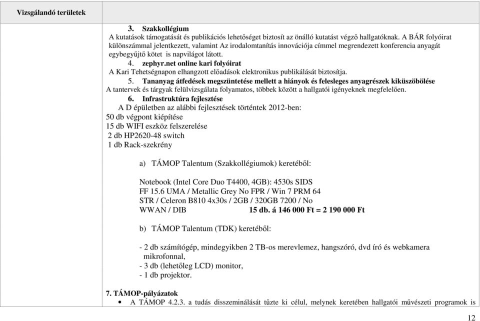 net online kari folyóirat A Kari Tehetségnapon elhangzott előadások elektronikus publikálását biztosítja. 5.