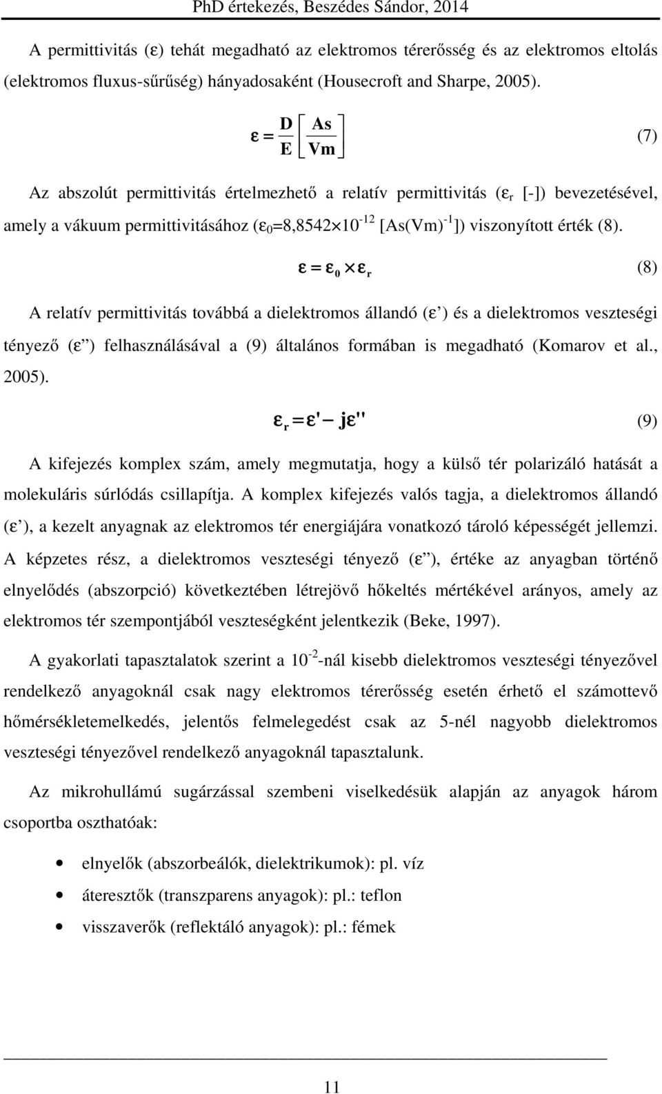 ε = ε (8) 0 ε r A relatív permittivitás továbbá a dielektromos állandó (ε ) és a dielektromos veszteségi tényező (ε ) felhasználásával a (9) általános formában is megadható (Komarov et al., 2005).