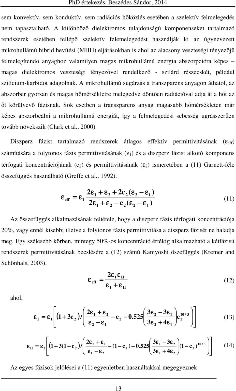 ahol az alacsony veszteségi tényezőjű felmelegítendő anyaghoz valamilyen magas mikrohullámú energia abszorpcióra képes magas dielektromos veszteségi tényezővel rendelkező - szilárd részecskét,