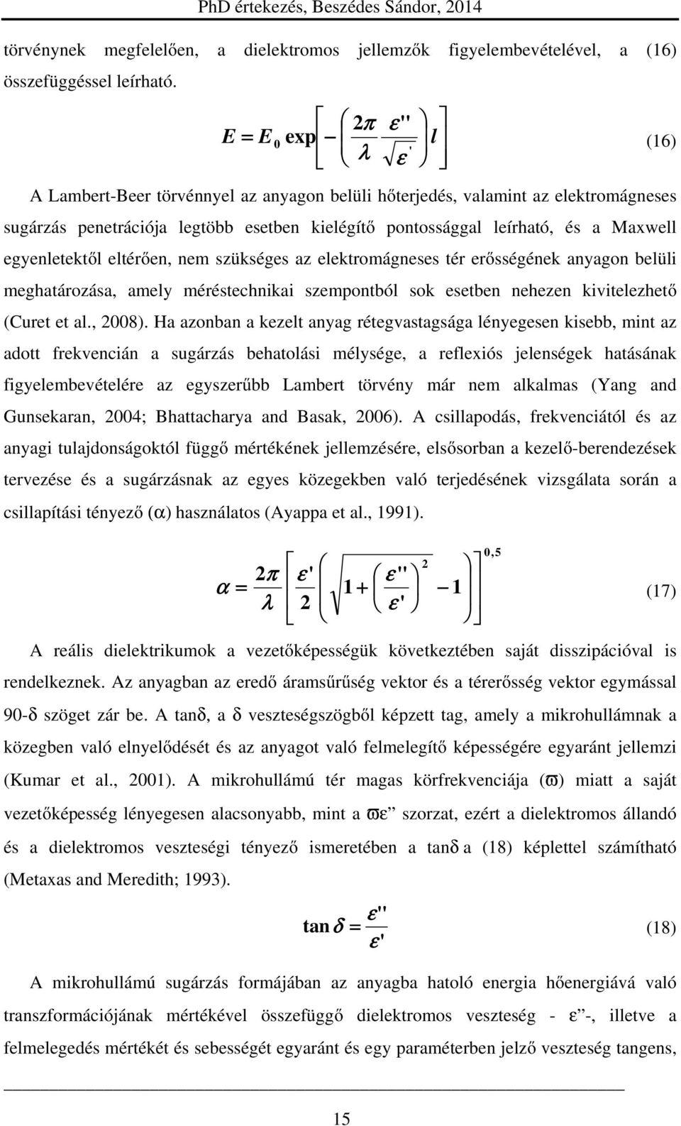 egyenletektől eltérően, nem szükséges az elektromágneses tér erősségének anyagon belüli meghatározása, amely méréstechnikai szempontból sok esetben nehezen kivitelezhető (Curet et al., 2008).