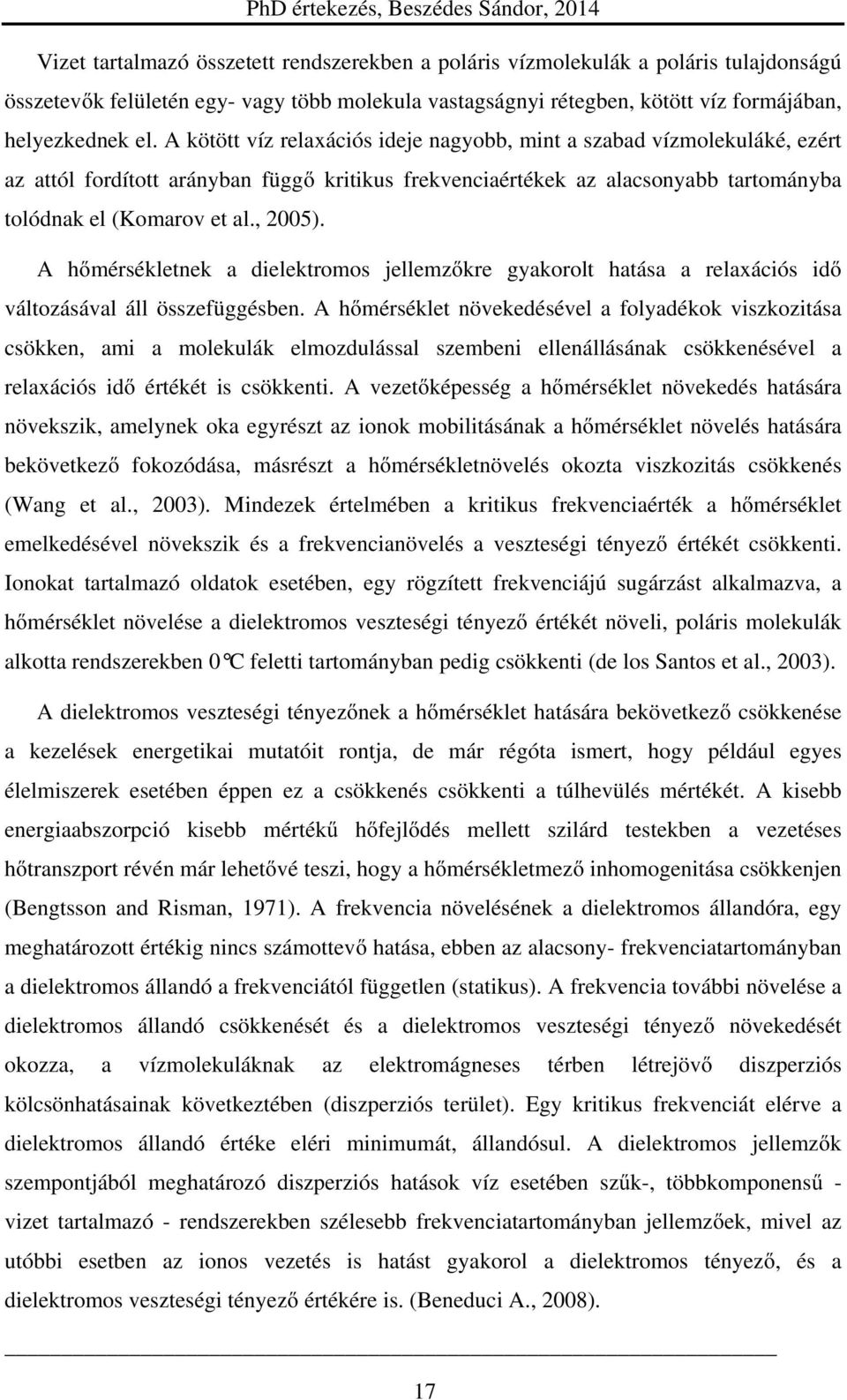 A hőmérsékletnek a dielektromos jellemzőkre gyakorolt hatása a relaxációs idő változásával áll összefüggésben.