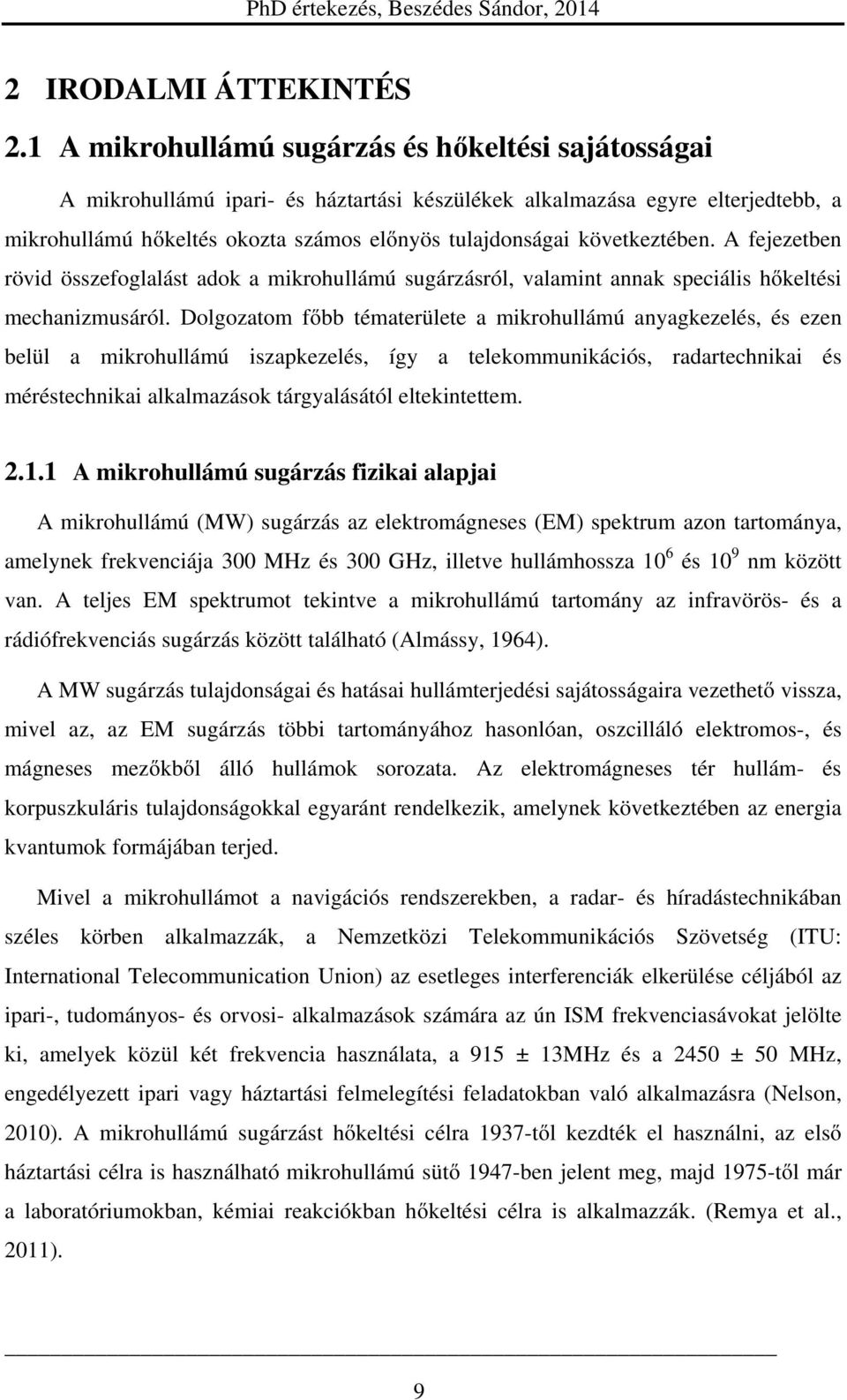 következtében. A fejezetben rövid összefoglalást adok a mikrohullámú sugárzásról, valamint annak speciális hőkeltési mechanizmusáról.