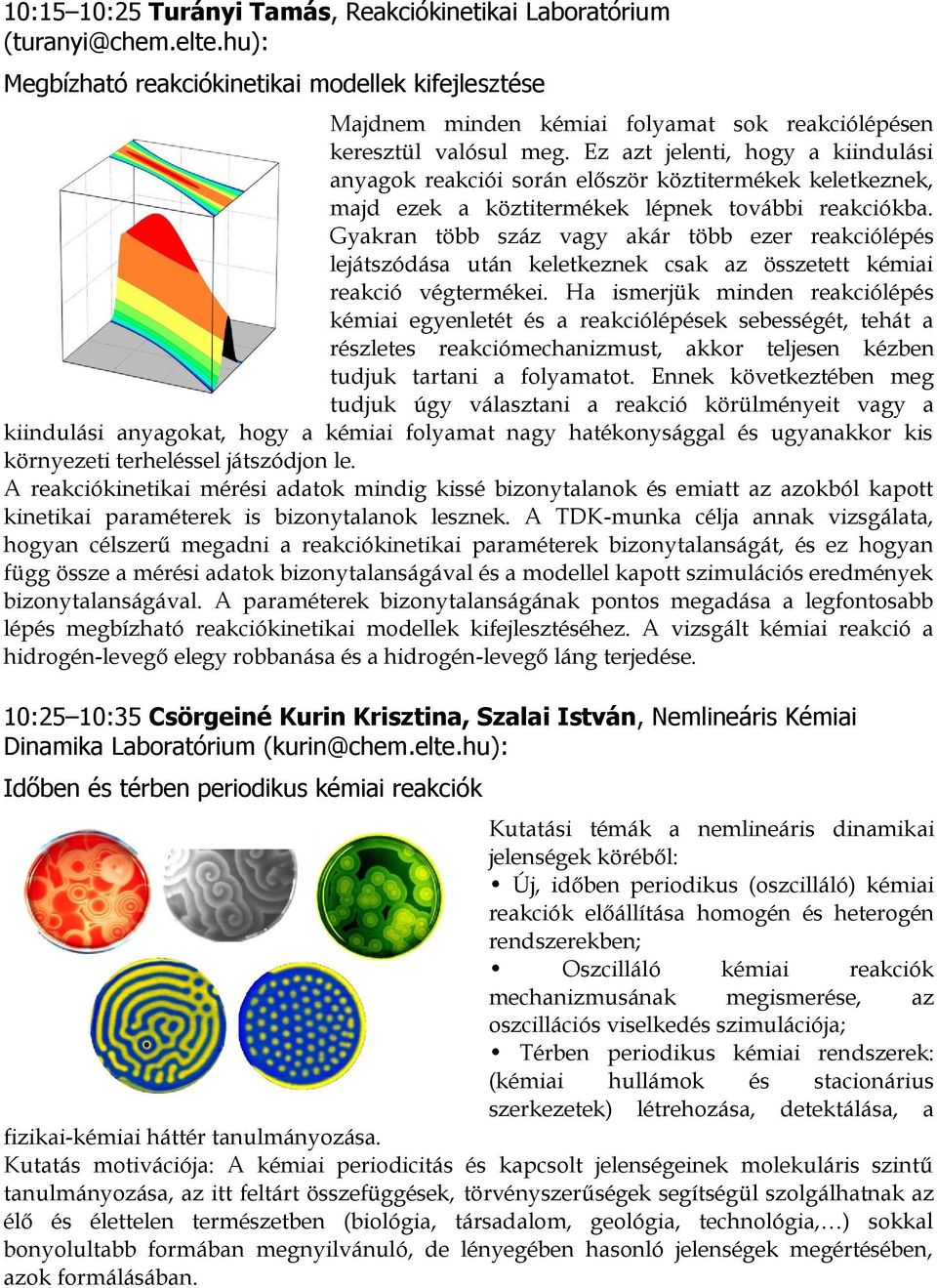 Ez azt jelenti, hogy a kiindulási anyagok reakciói során először köztitermékek keletkeznek, majd ezek a köztitermékek lépnek további reakciókba.