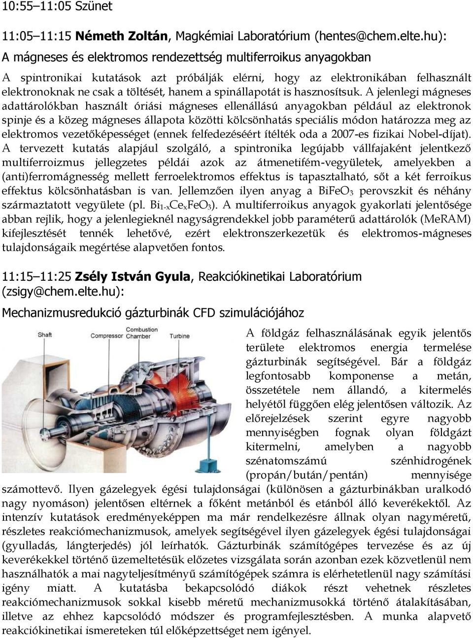 spinállapotát is hasznosítsuk.