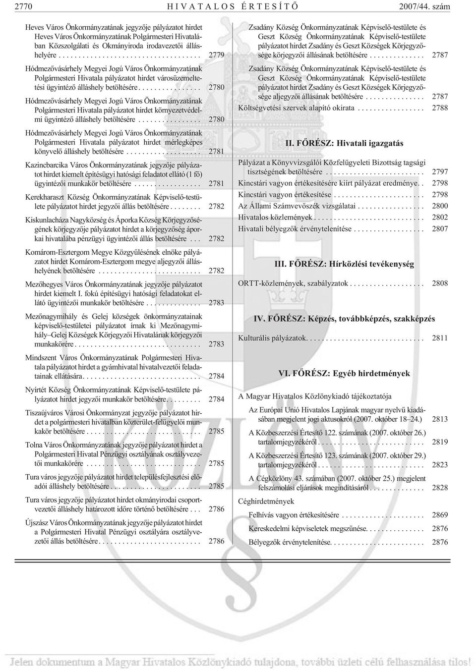 .. 2779 Hódmezõvásárhely Megyei Jogú Város Önkormányzatának Polgármesteri Hivatala pályázatot hirdet városüzemeltetési ügyintézõ álláshely betöltésére.