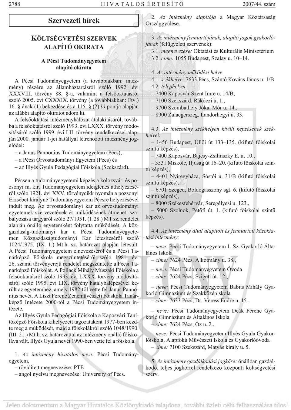 évi XXXVIII. törvény 88. -a, valamint a felsõoktatásról szóló 2005. évi CXXXIX. törvény (a továbbiakban: Ftv.) 16. -ának (1) bekezdése és a 115.