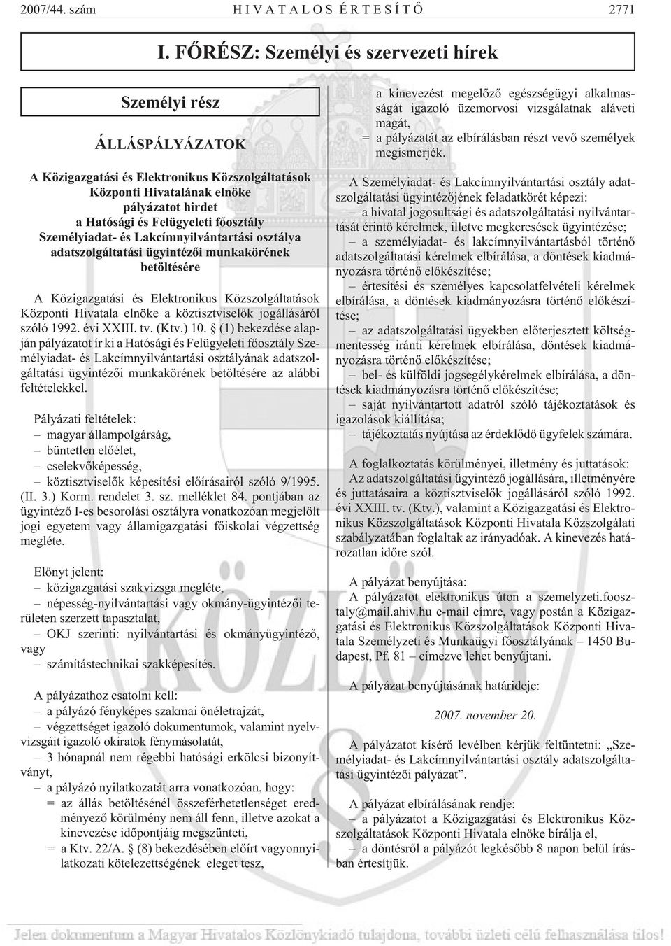 Személyiadat- és Lakcímnyilvántartási osztálya adatszolgáltatási ügyintézõi munkakörének betöltésére A Közigazgatási és Elektronikus Közszolgáltatások Központi Hivatala elnöke a köztisztviselõk