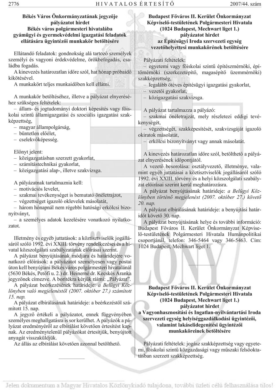 feladatok: gondnokság alá tartozó személyek személyi és vagyoni érdekvédelme, örökbefogadás, családba fogadás. A kinevezés határozatlan idõre szól, hat hónap próbaidõ kikötésével.