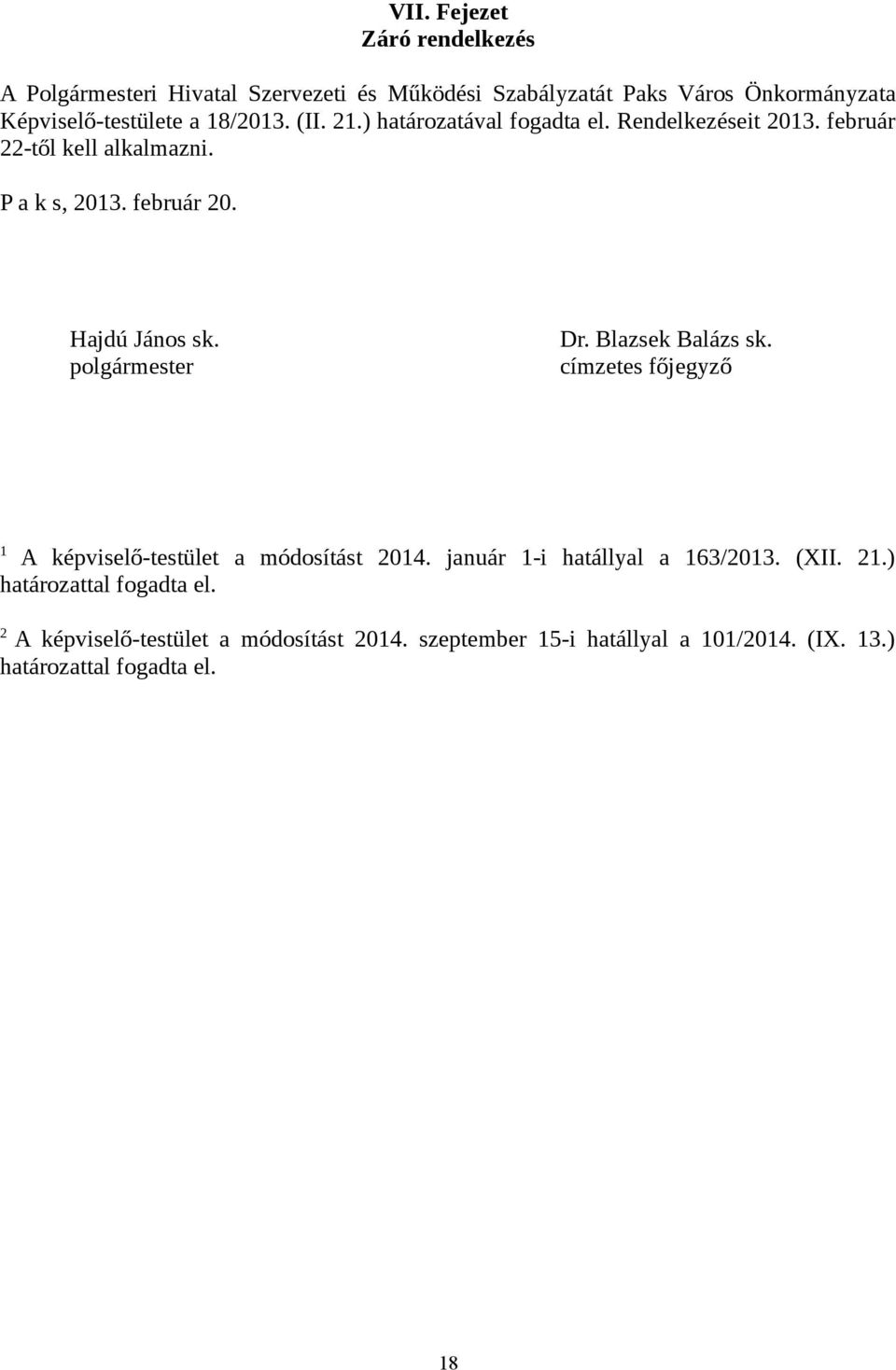 polgármester Dr. Blazsek Balázs sk. címzetes főjegyző 1 A képviselő-testület a módosítást 2014. január 1-i hatállyal a 163/2013. (XII. 21.