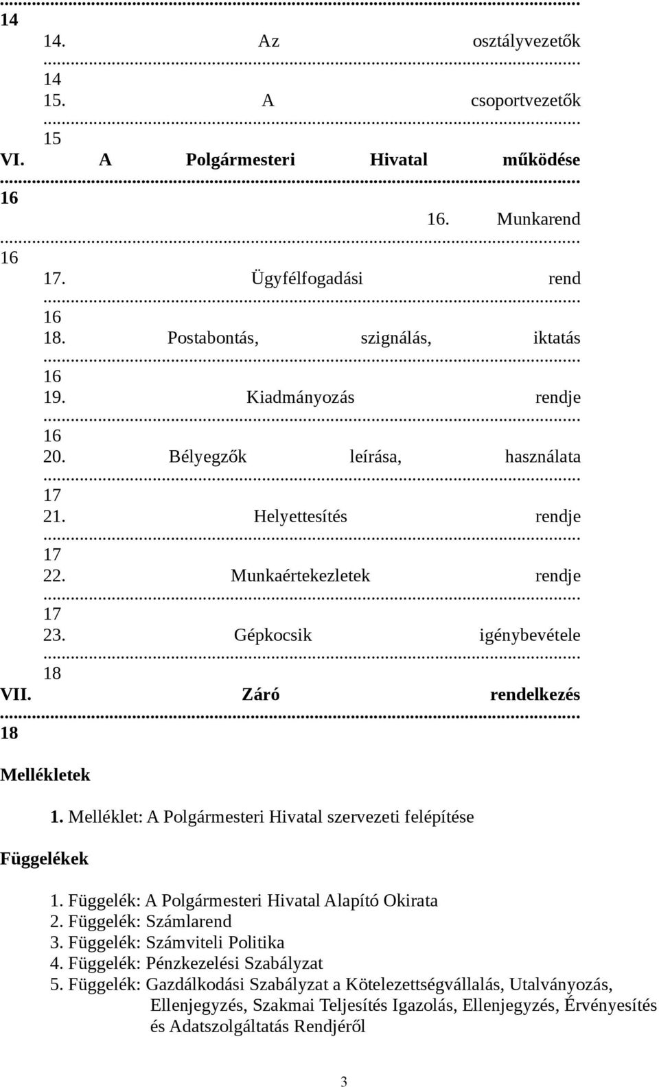 .. 18 Mellékletek Függelékek 1. Melléklet: A Polgármesteri Hivatal szervezeti felépítése 1. Függelék: A Polgármesteri Hivatal Alapító Okirata 2. Függelék: Számlarend 3.