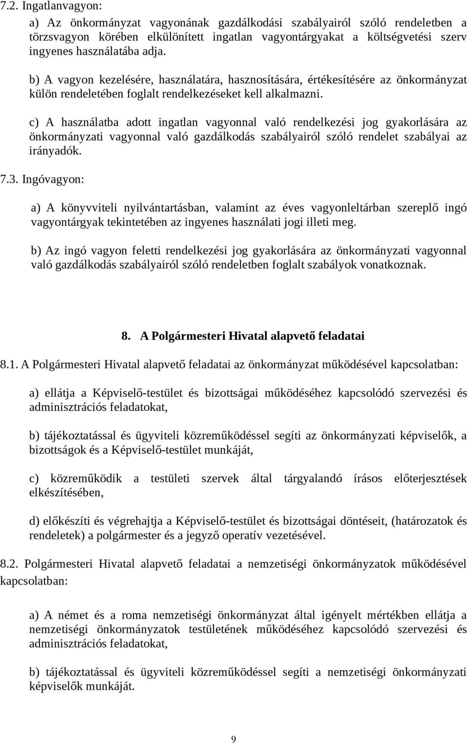 c) A használatba adott ingatlan vagyonnal való rendelkezési jog gyakorlására az önkormányzati vagyonnal való gazdálkodás szabályairól szóló rendelet szabályai az irányadók. 7.3.