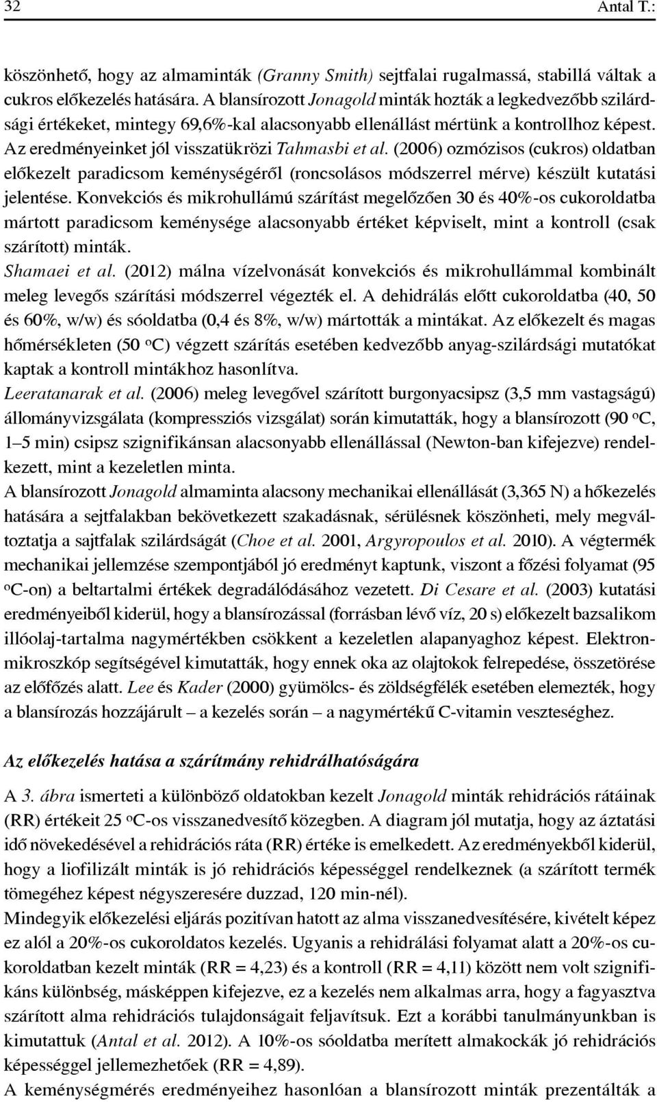 (2006) ozmózisos (cukros) oldatban elôkezelt paradicsom keménységérôl (roncsolásos módszerrel mérve) készült kutatási jelentése.