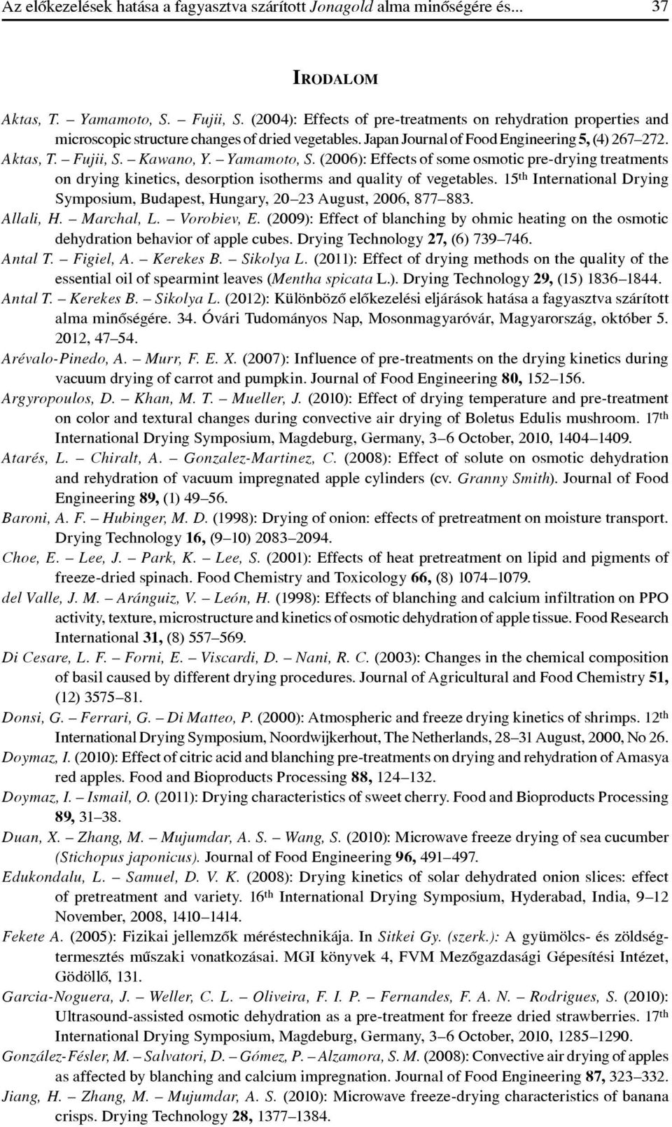Yamamoto, S. (2006): Effects of some osmotic pre-drying treatments on drying kinetics, desorption isotherms and quality of vegetables.
