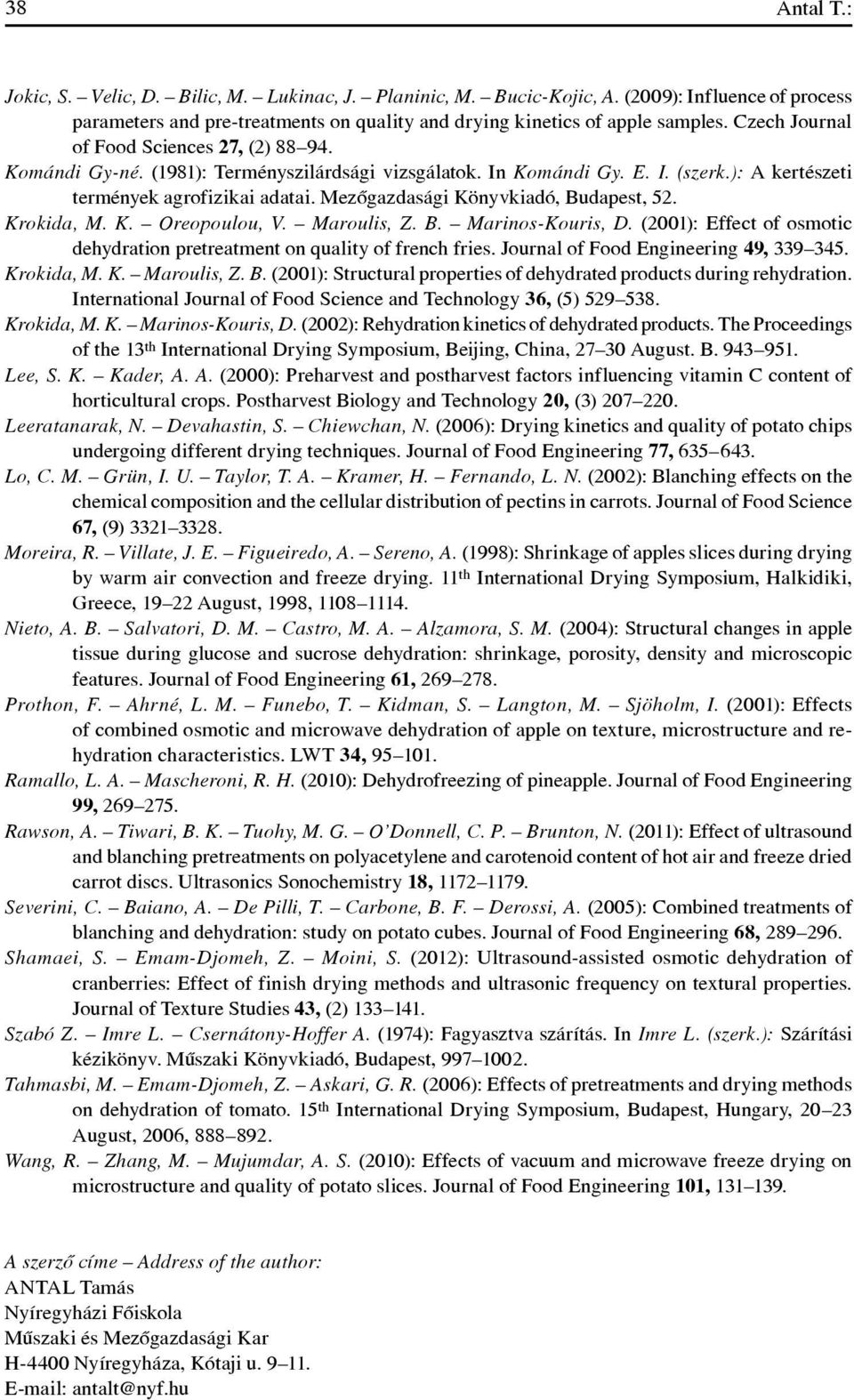 Mezôgazdasági Könyvkiadó, Budapest, 52. Krokida, M. K. Oreopoulou, V. Maroulis, Z. B. Marinos-Kouris, D. (2001): Effect of osmotic dehydration pretreatment on quality of french fries.